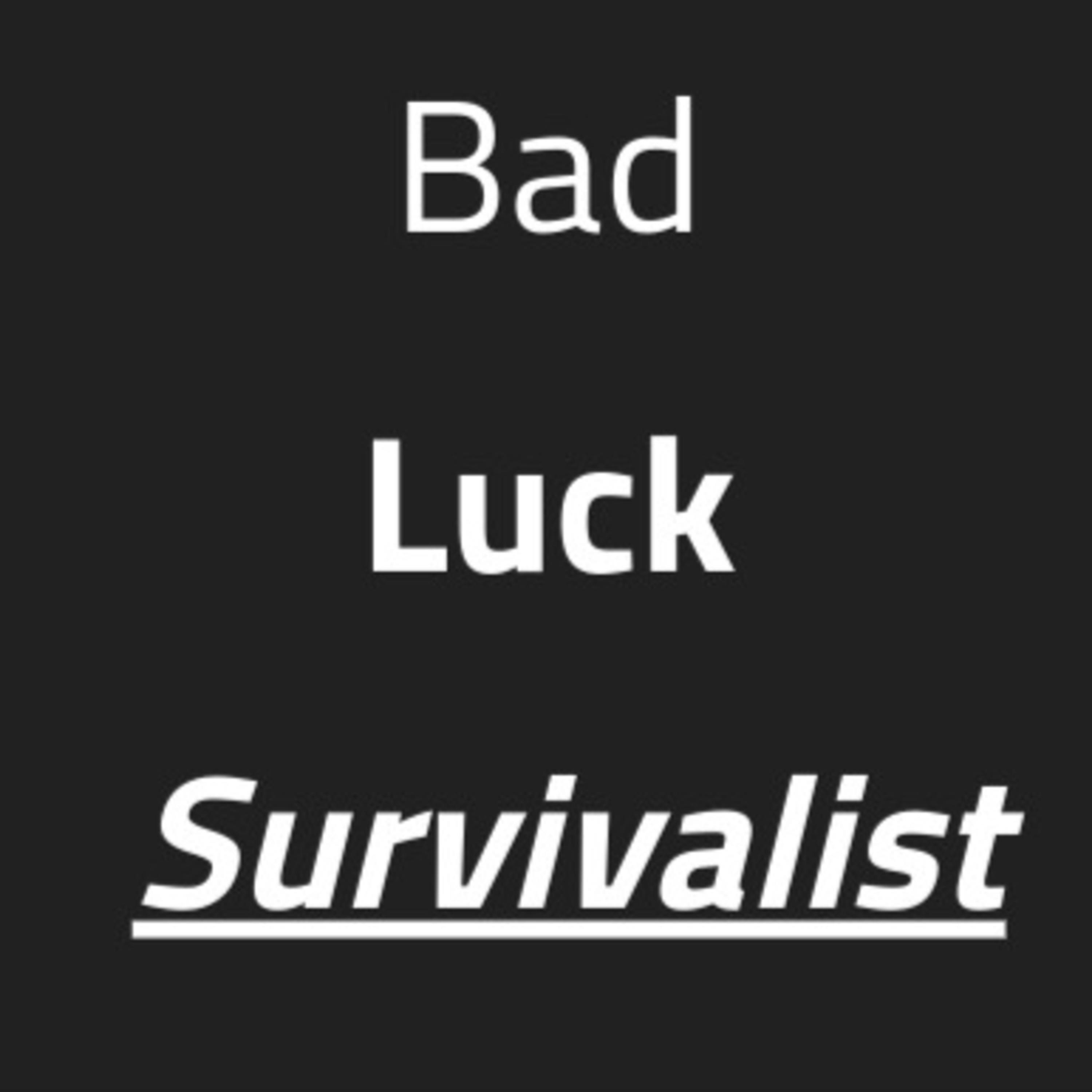 Bad Luck Survivalist