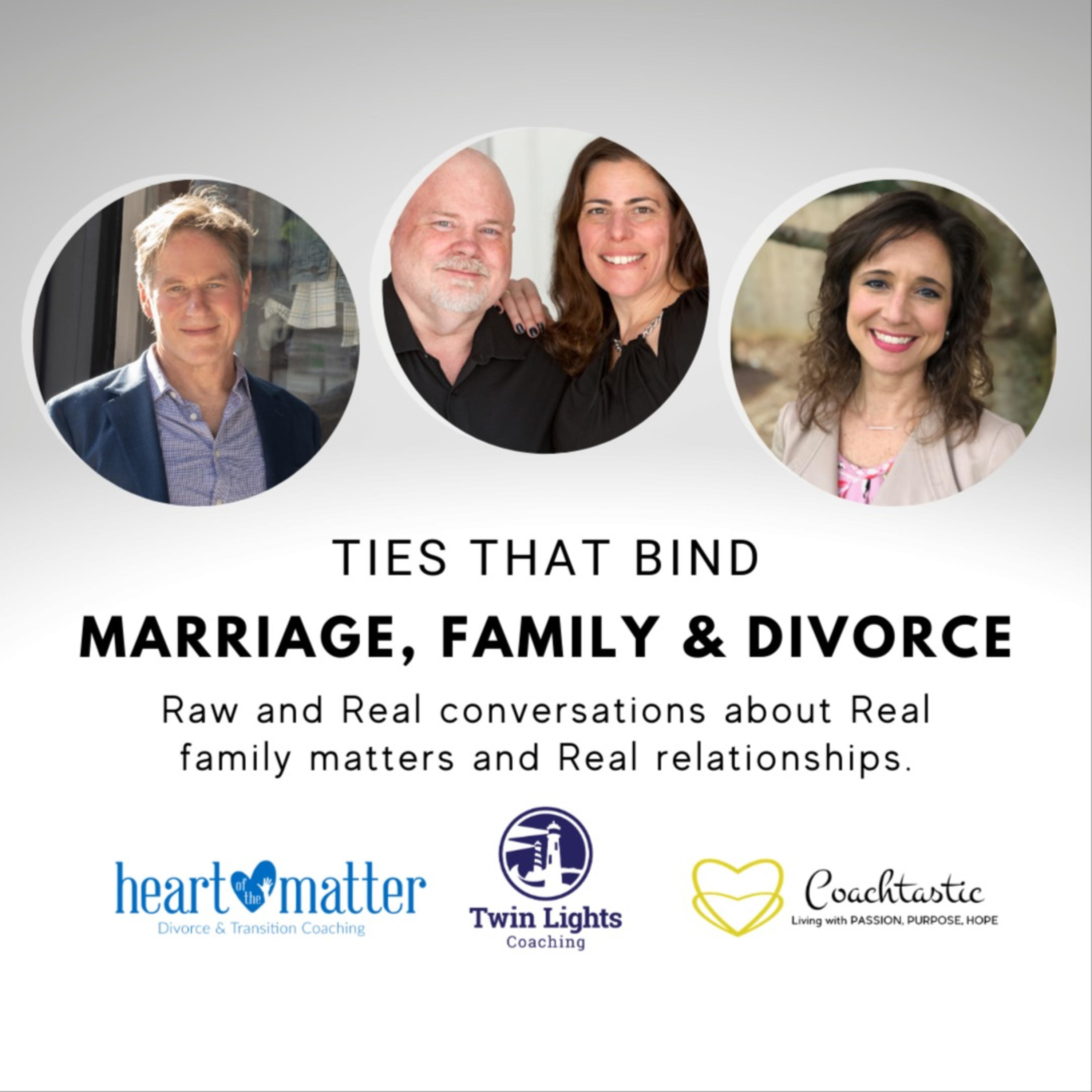 TIES THAT BIND: marriage, family & divorce