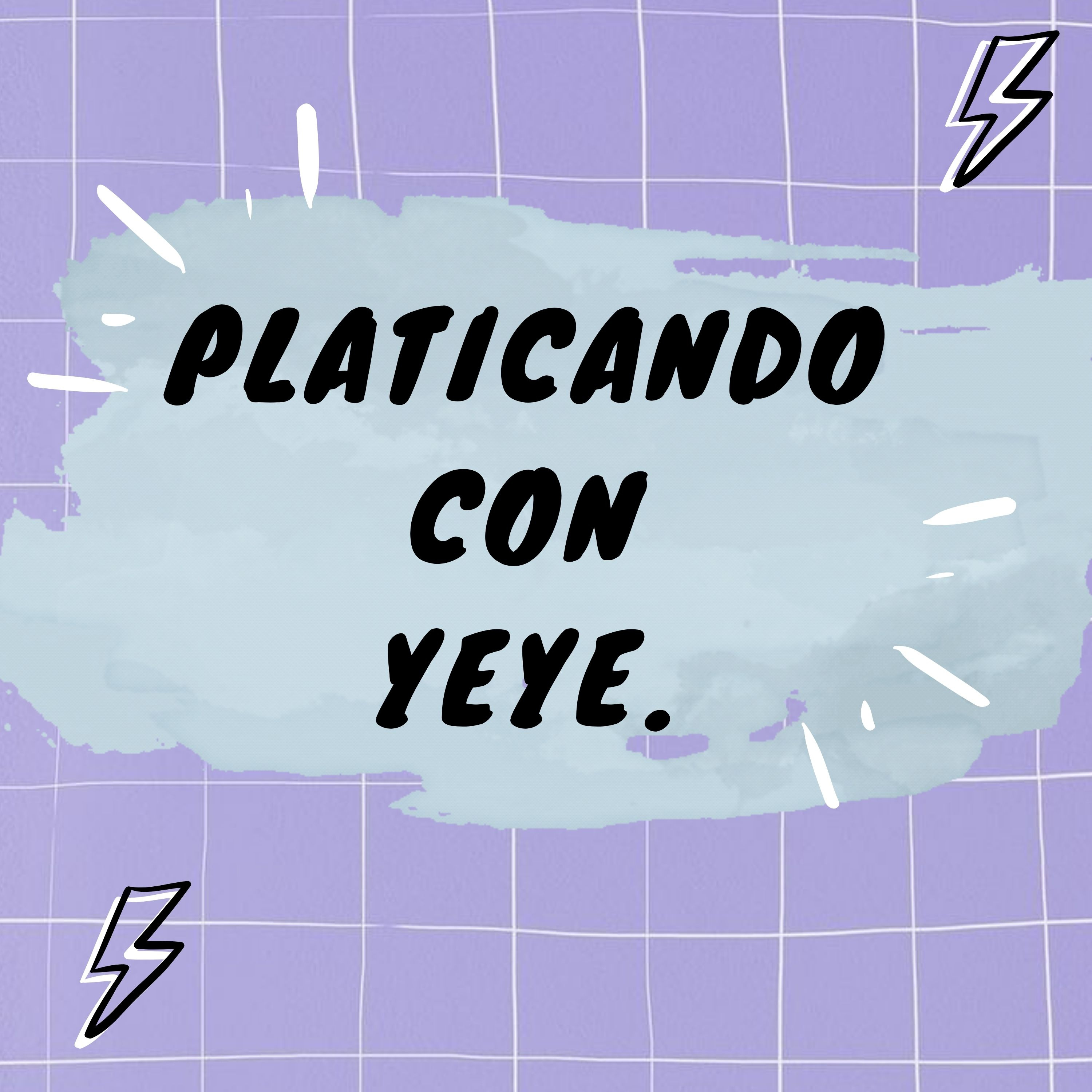 Platicando con Yeye podcast artwork