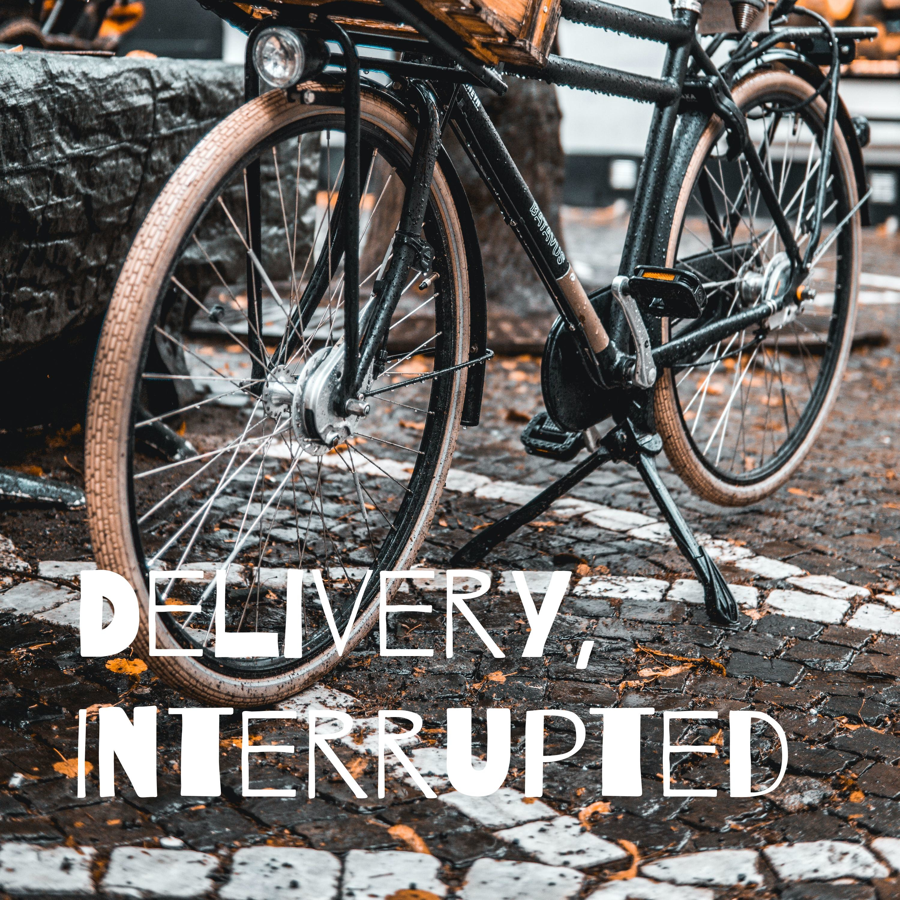 Delivery, Interrupted