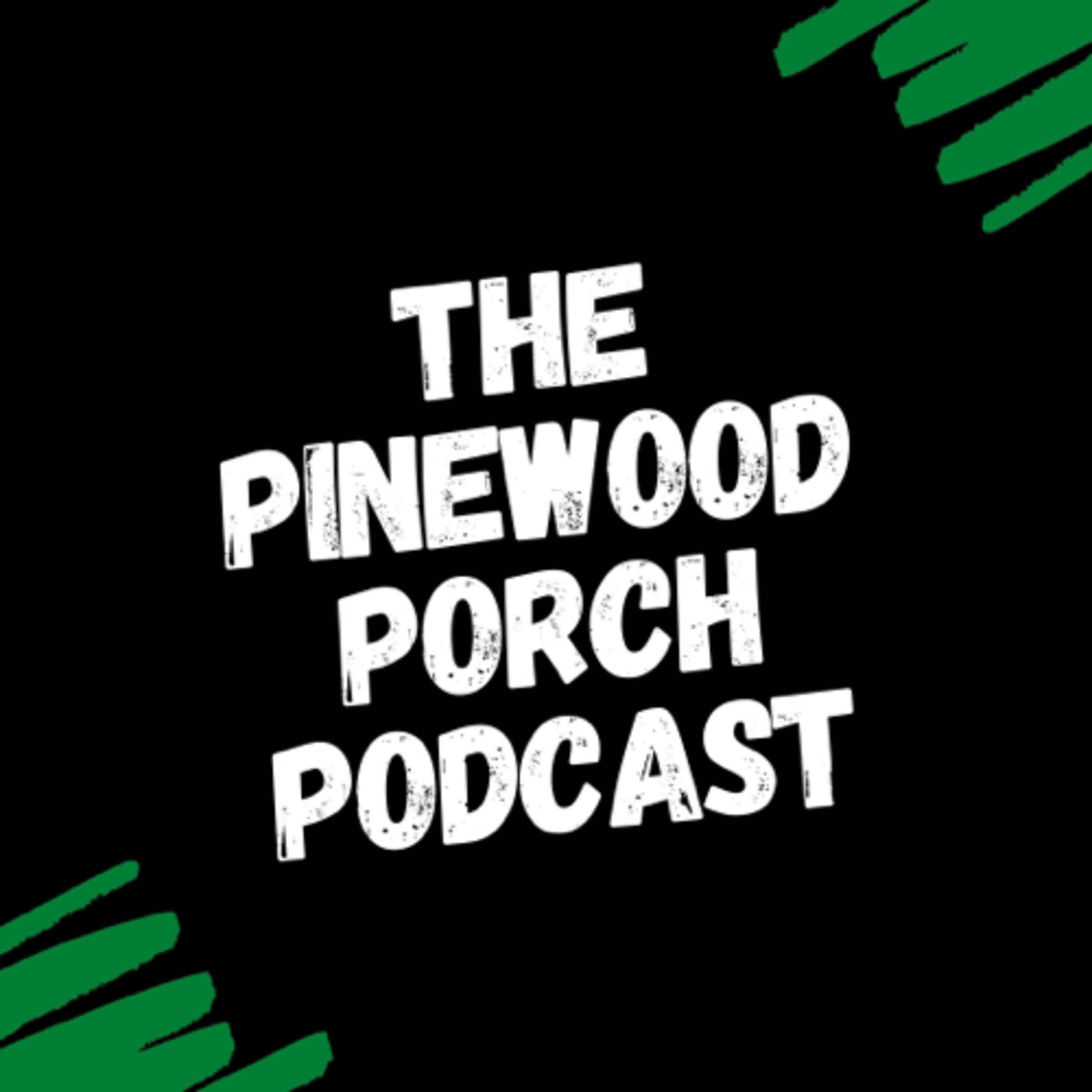 The Pinewood Porch Podcast
