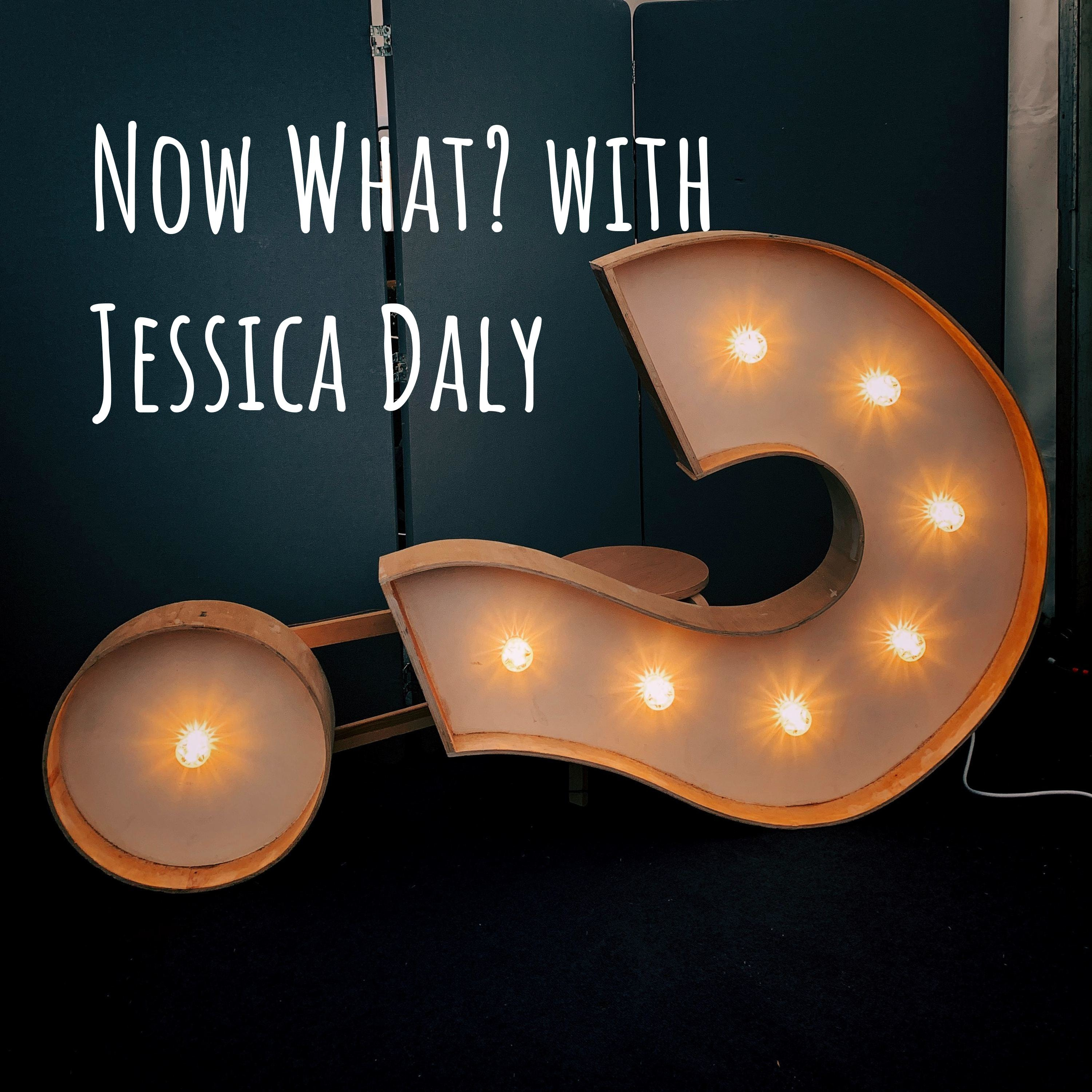 Now What? with Jessica Daly