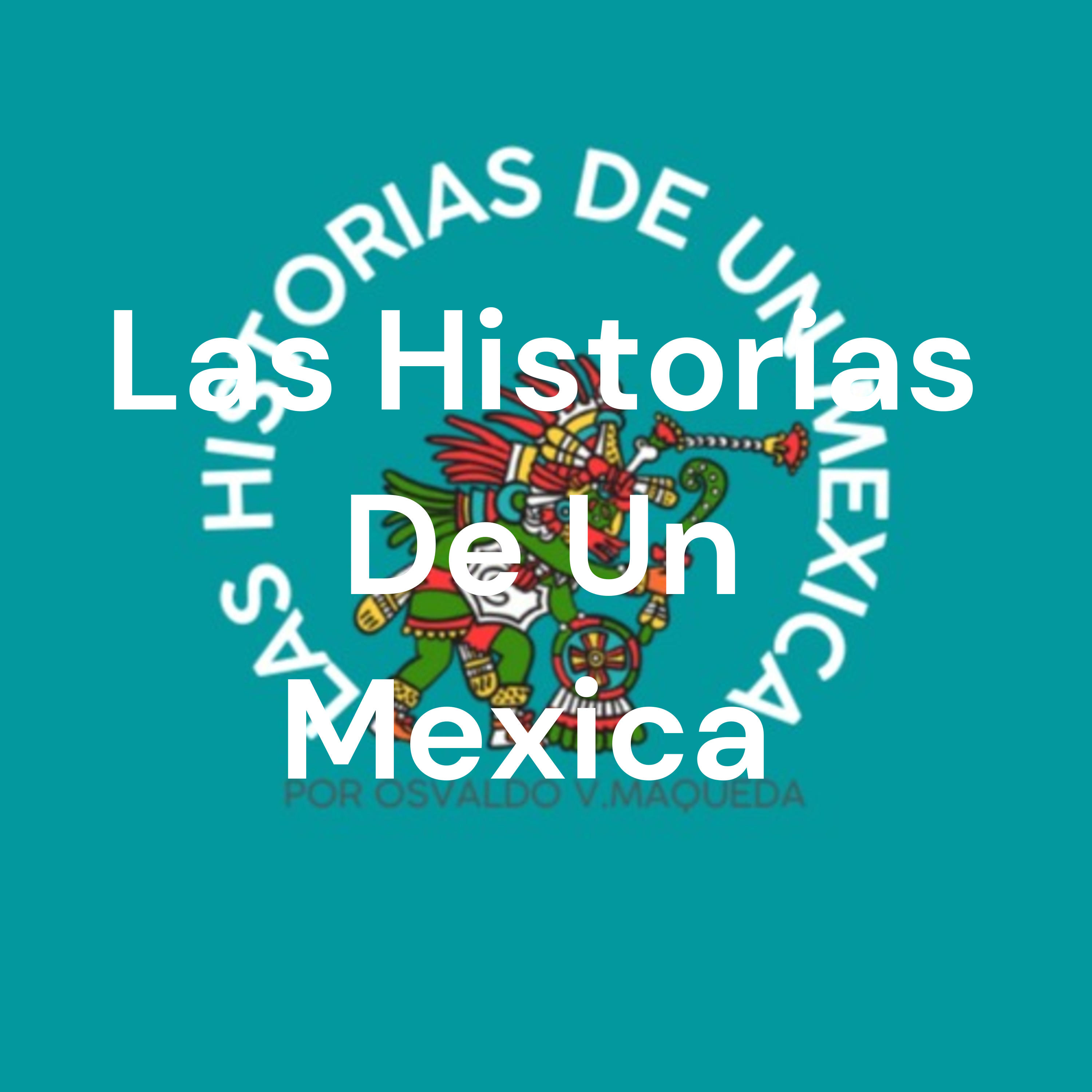 Las Historias De Un Mexica
