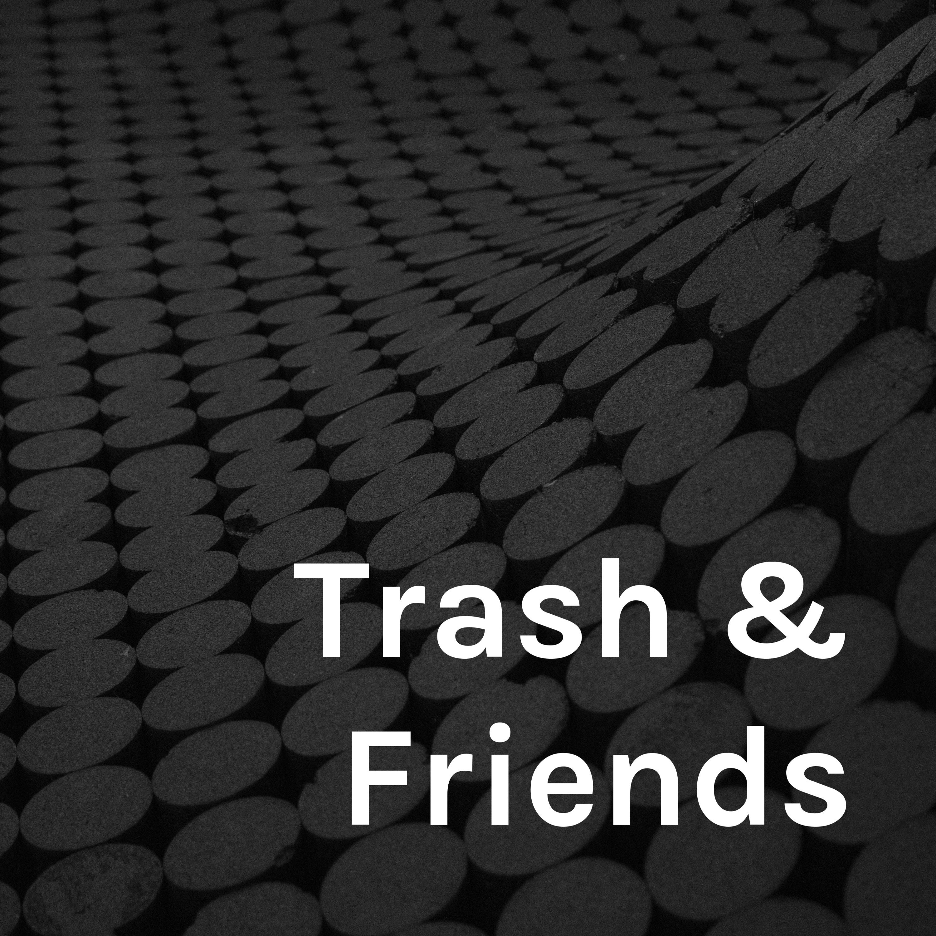 Trash & Friends