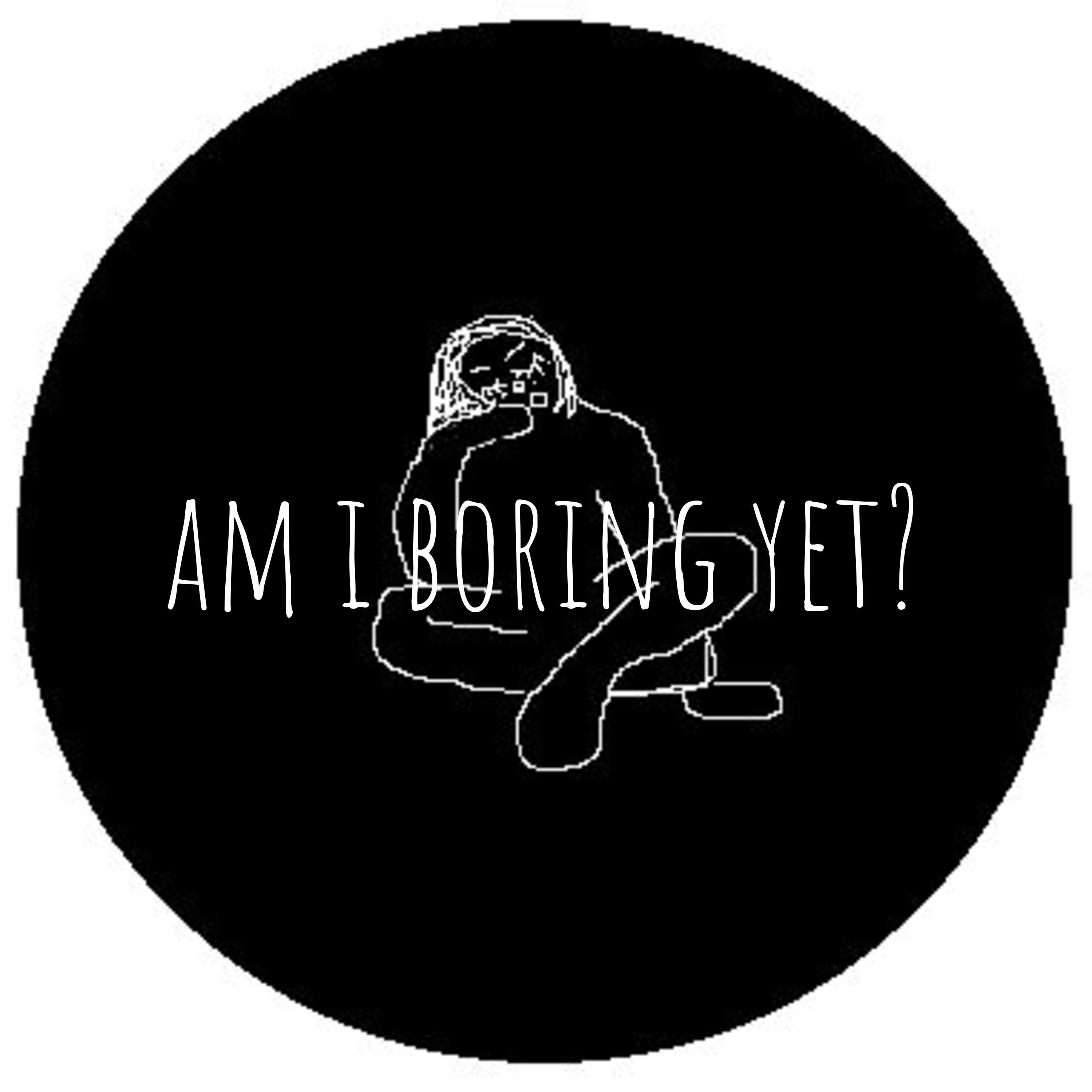 Am I Boring Yet?