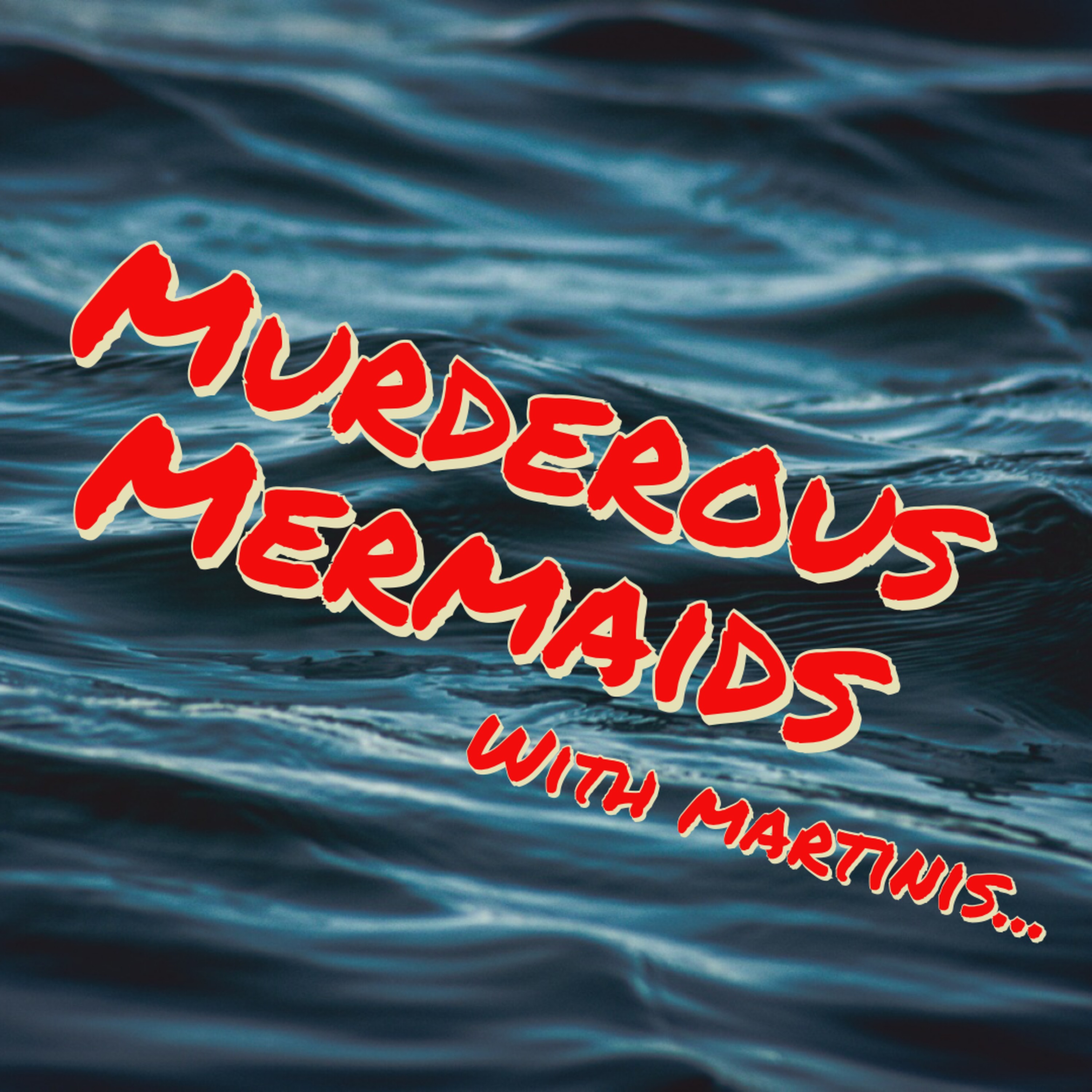 Murderous Mermaids (with Martinis!)