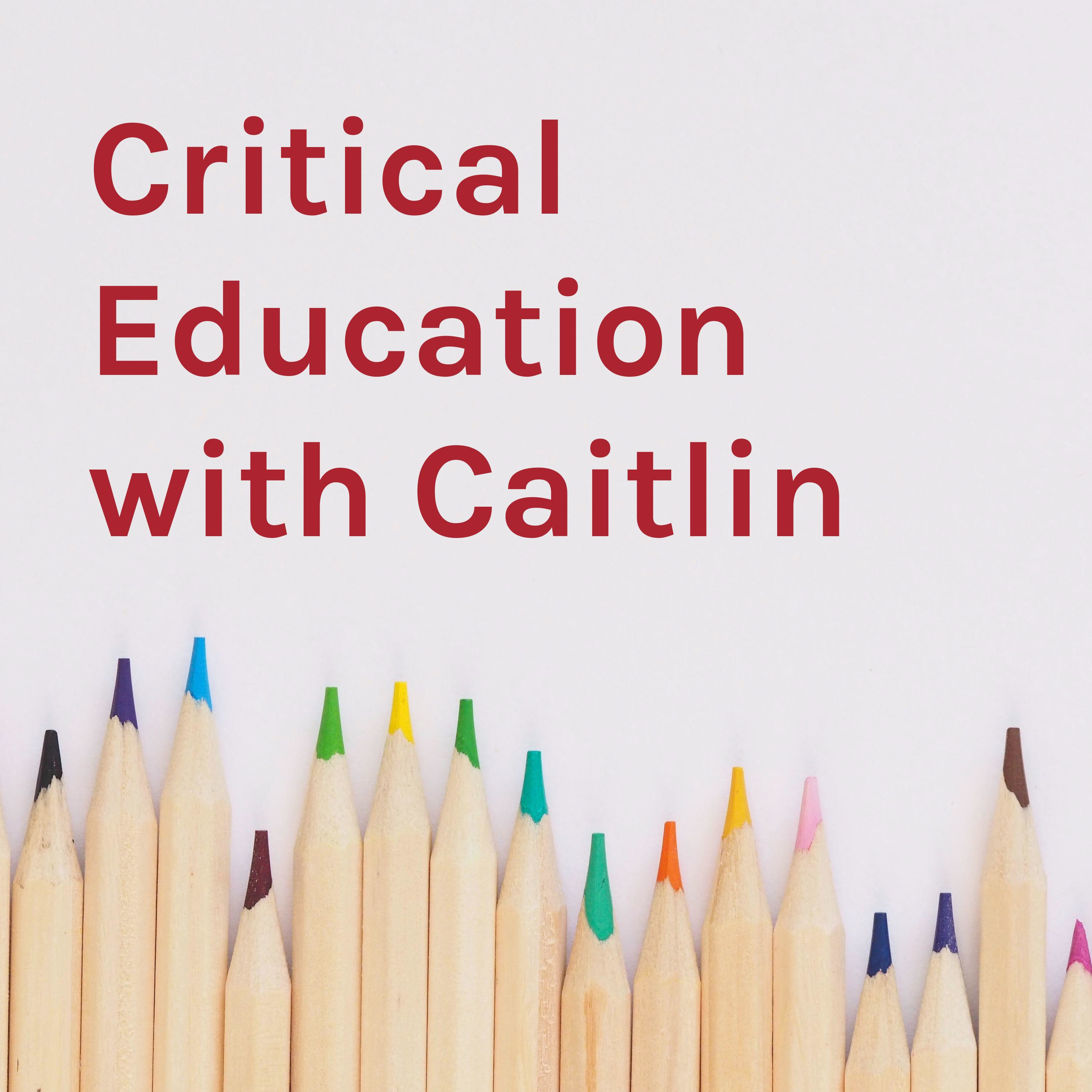 Critical Education with Caitlin