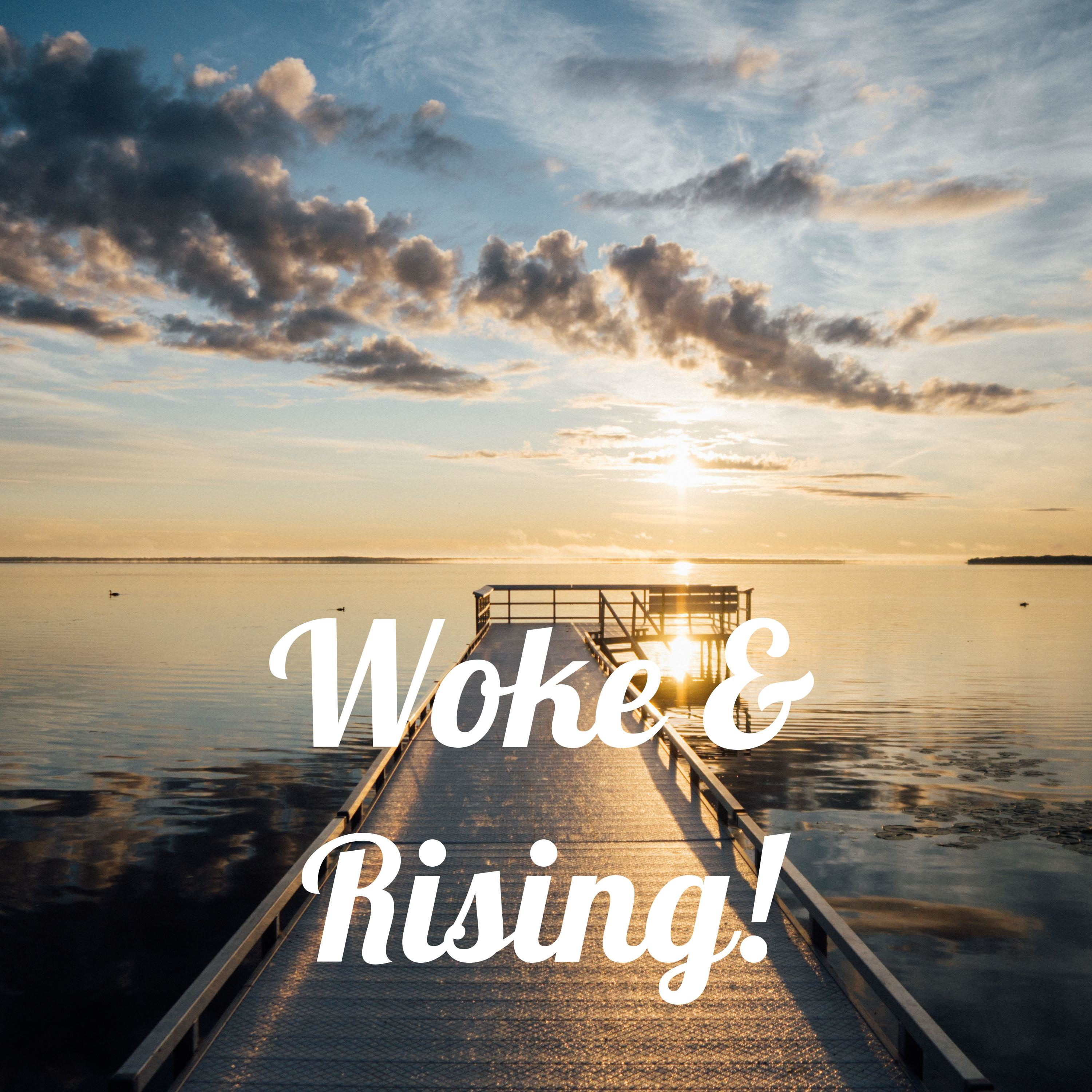 Woke & Rising!