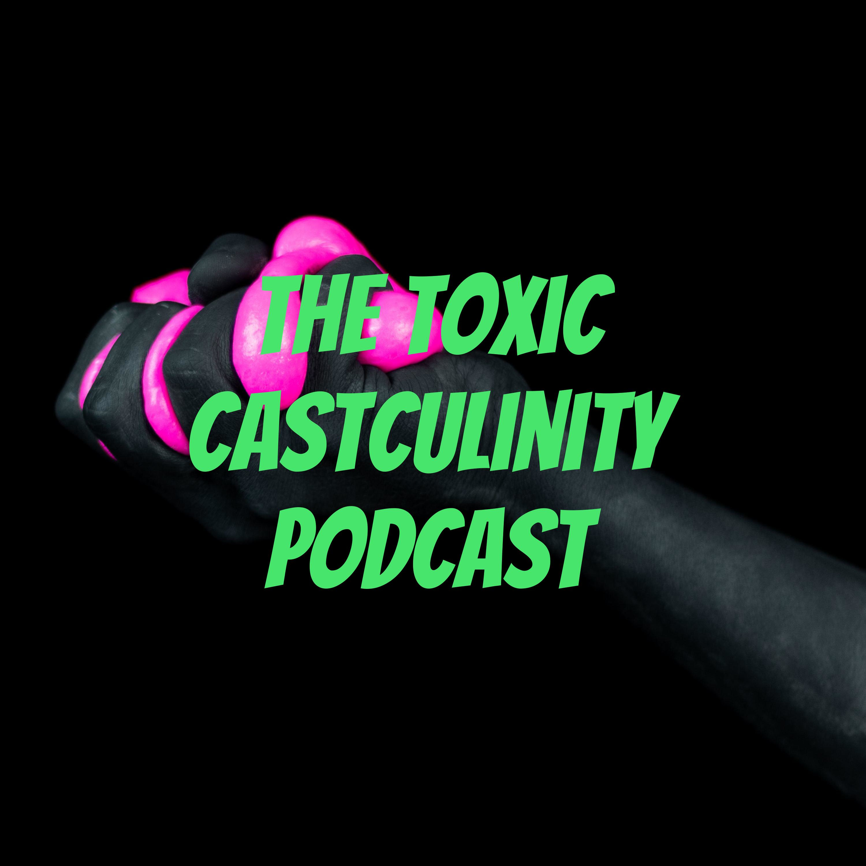 The Toxic Castculinity Podcast