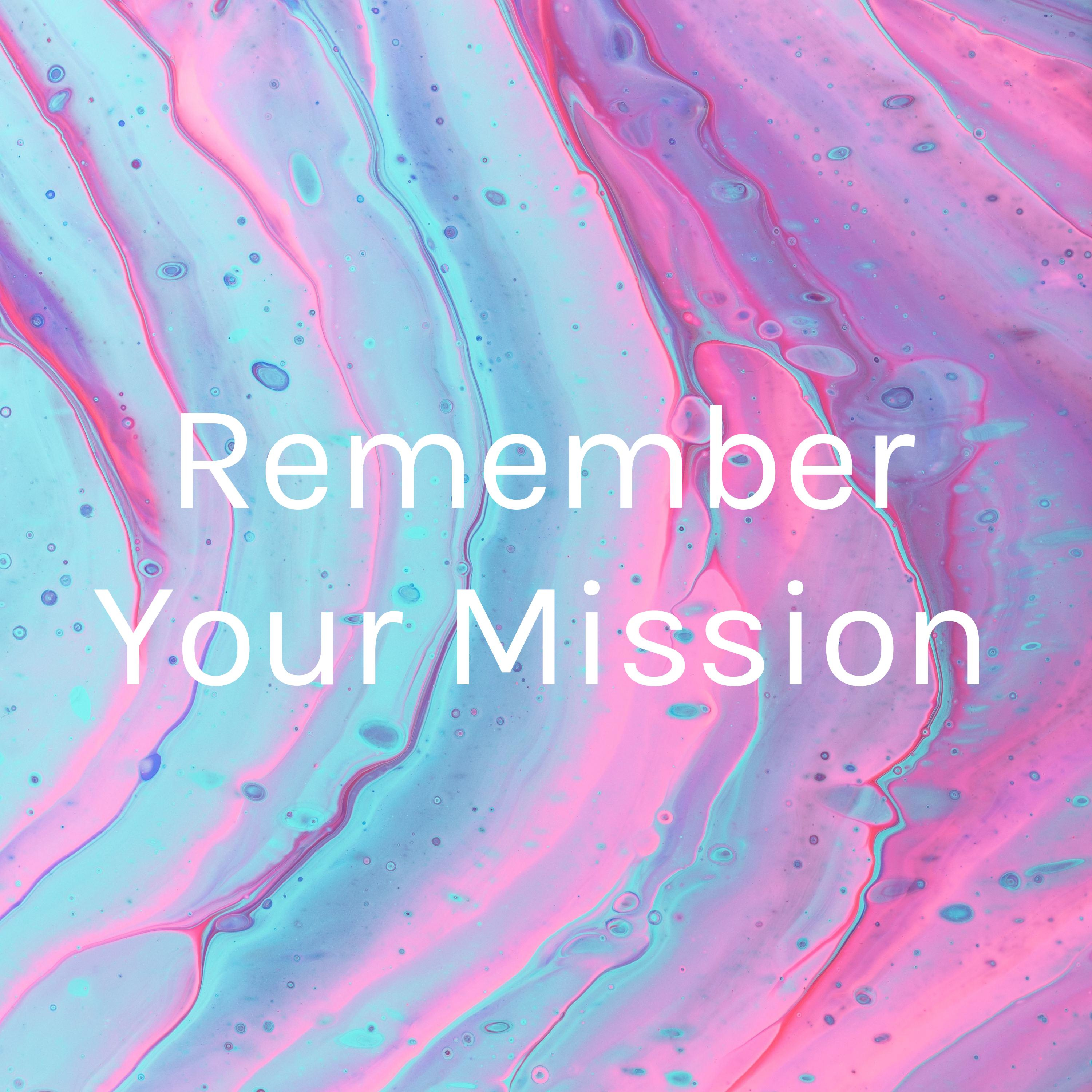 Remember Your Mission