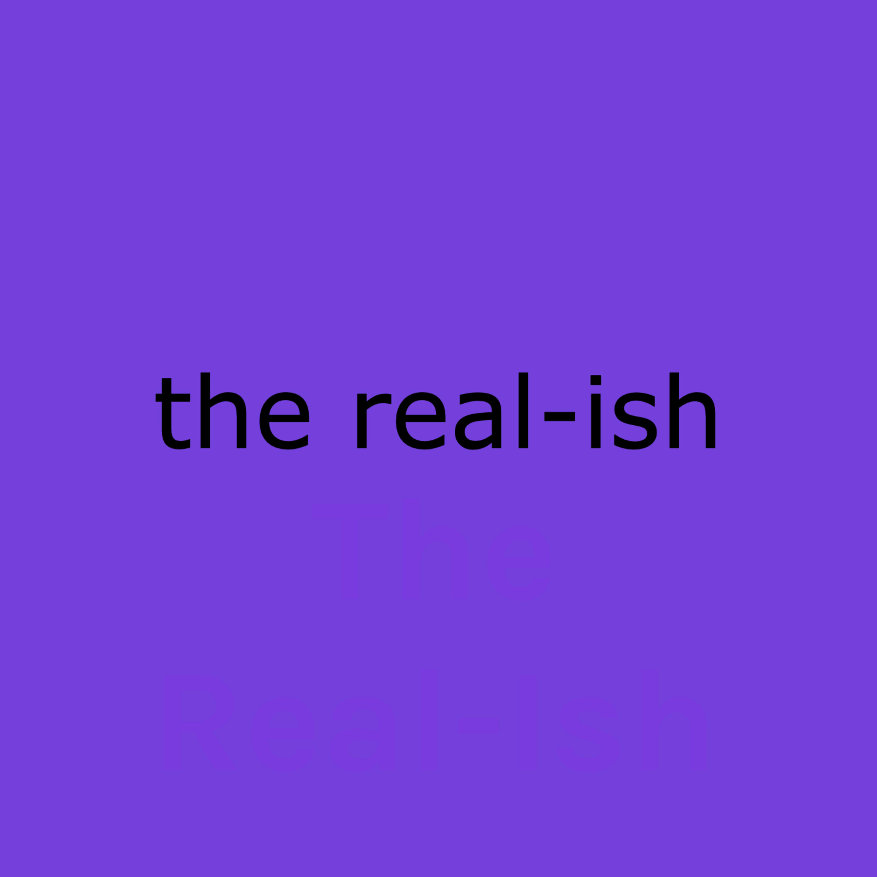 The Real-Ish