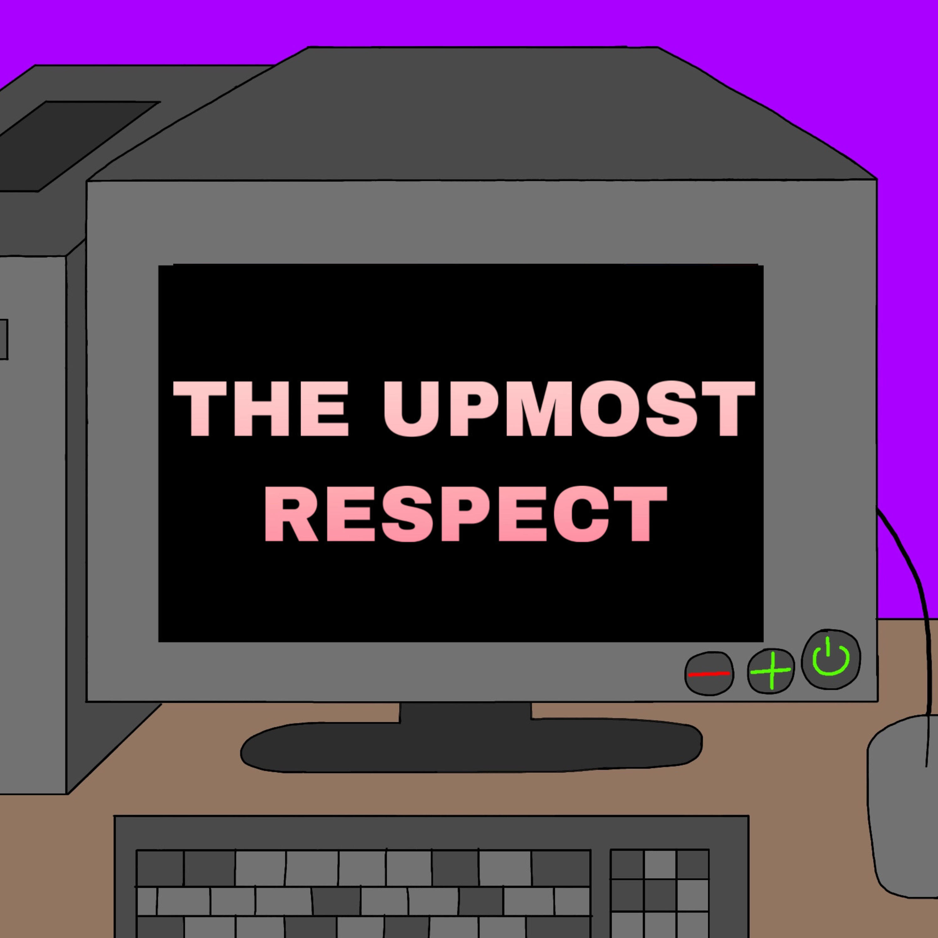 The Upmost Respect
