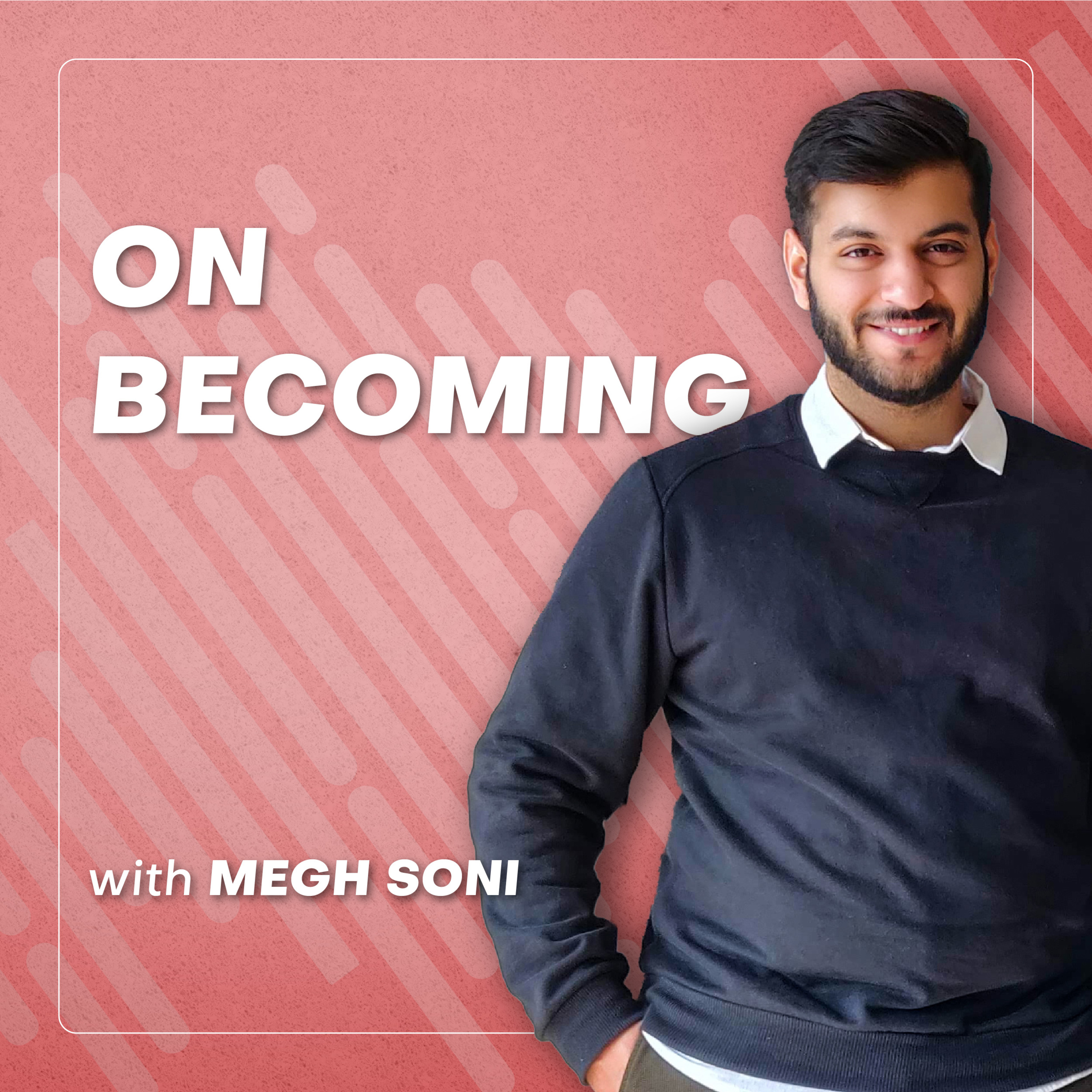 On Becoming With Megh Soni