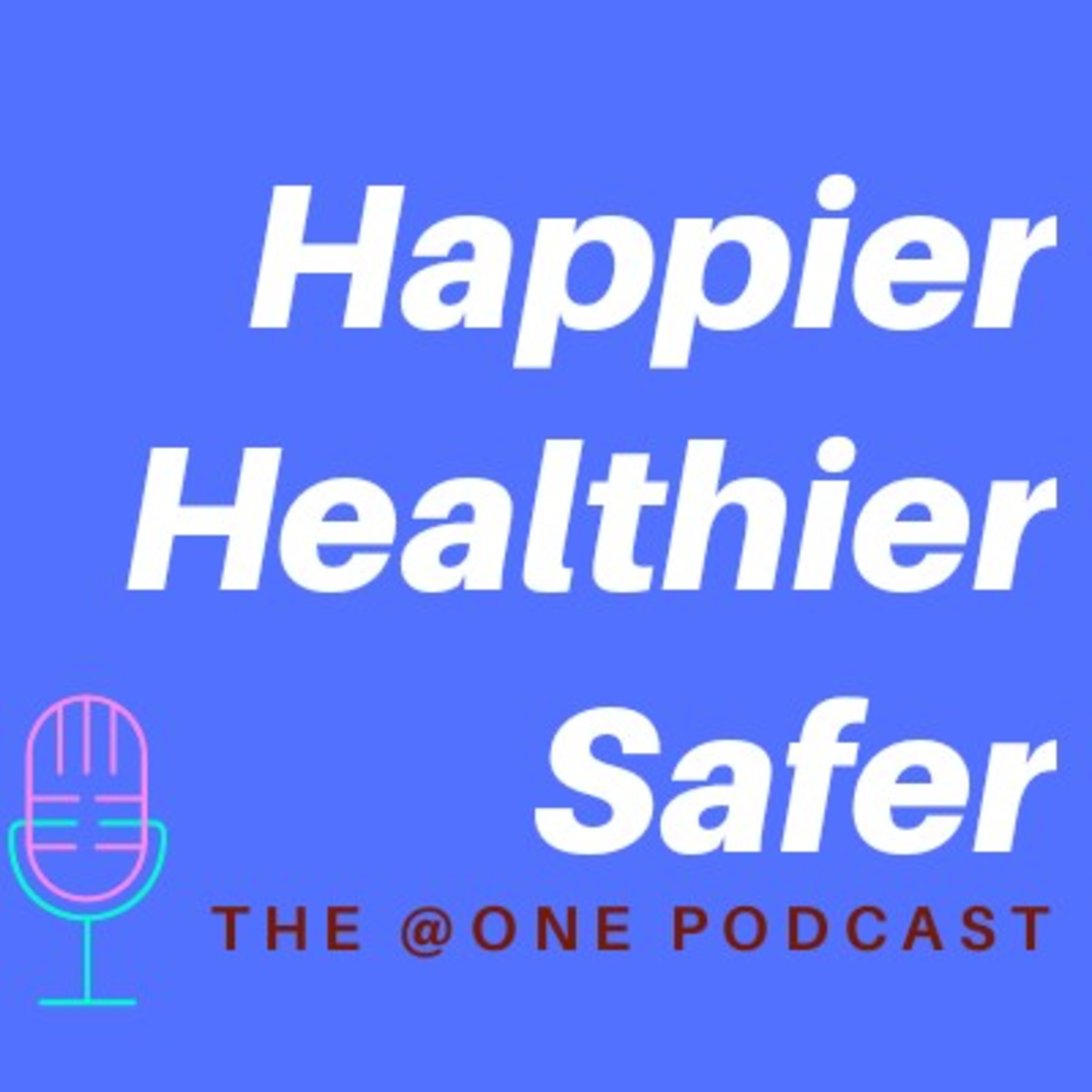 Happier Healthier Safer - The @one Podcast