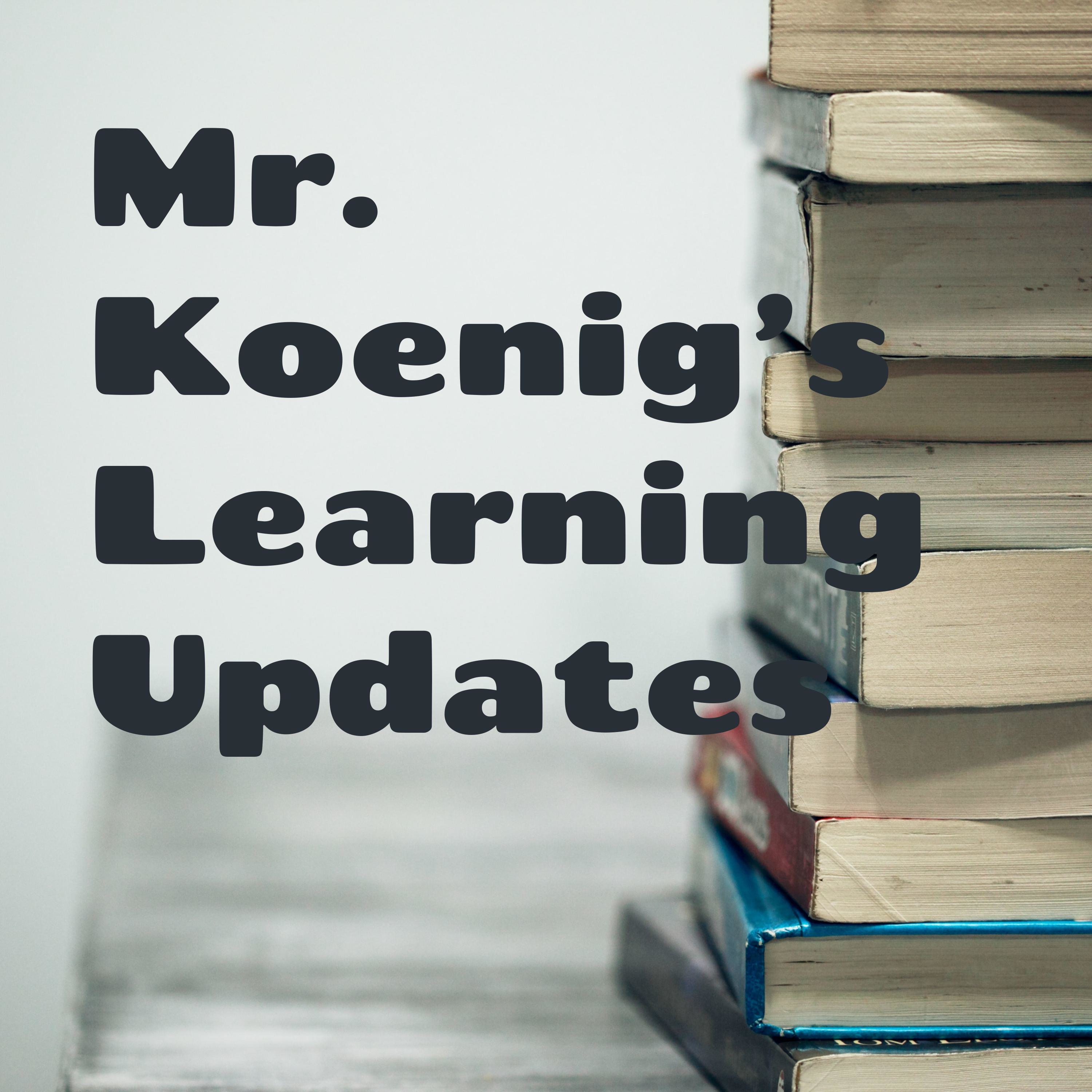Mr. Koenig's Learning Updates