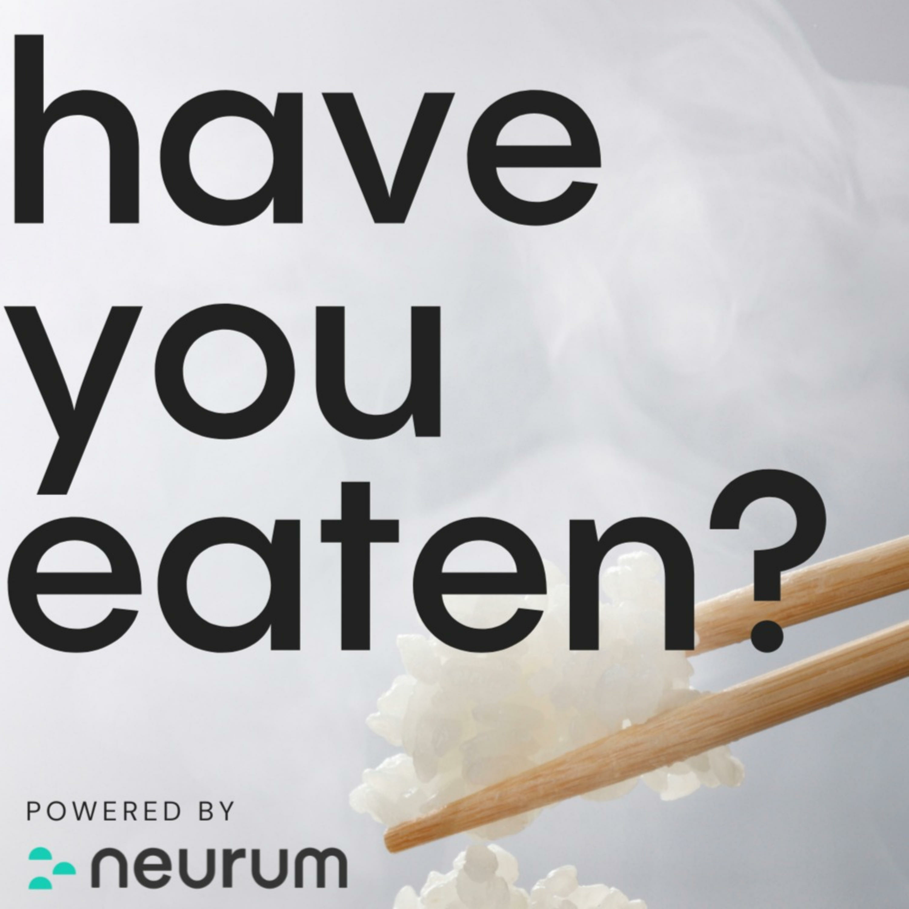 HAVE YOU EATEN