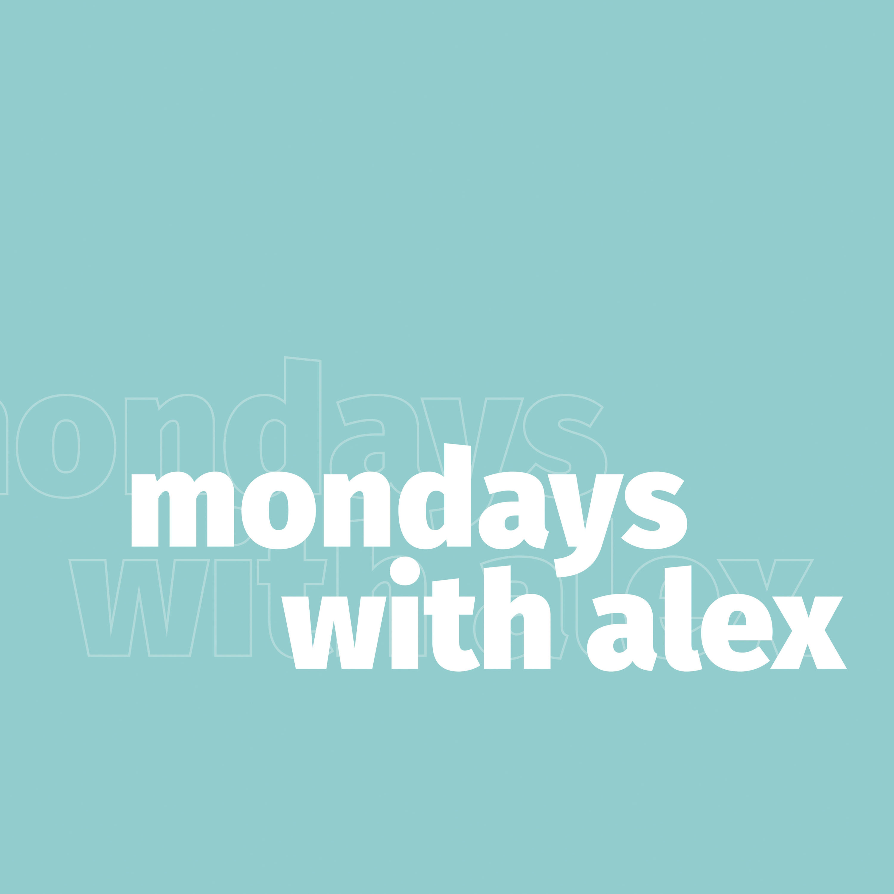 Mondays with Alex