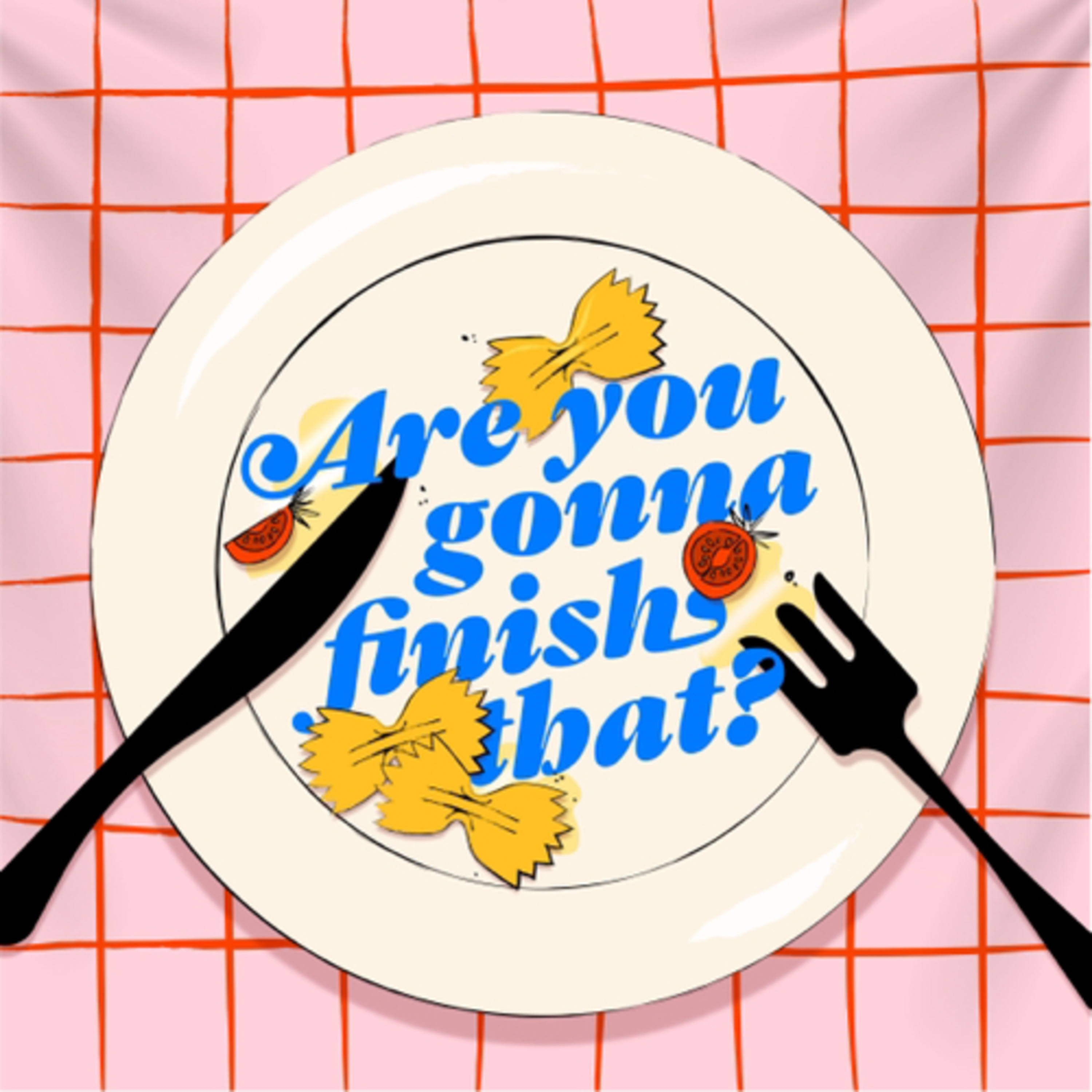 Are You Gonna Finish That?