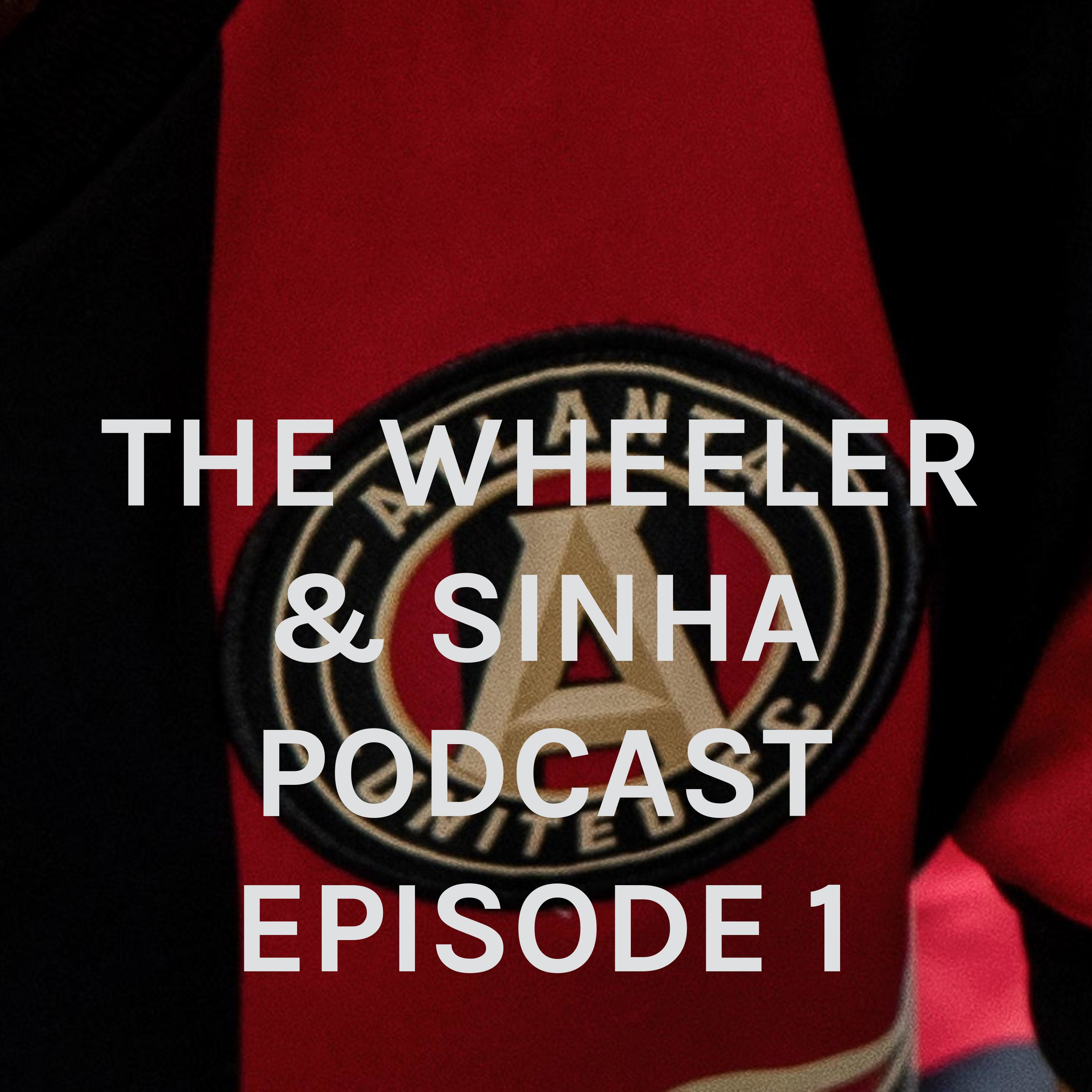 THE WHEELER & SINHA PODCAST EPISODE 1