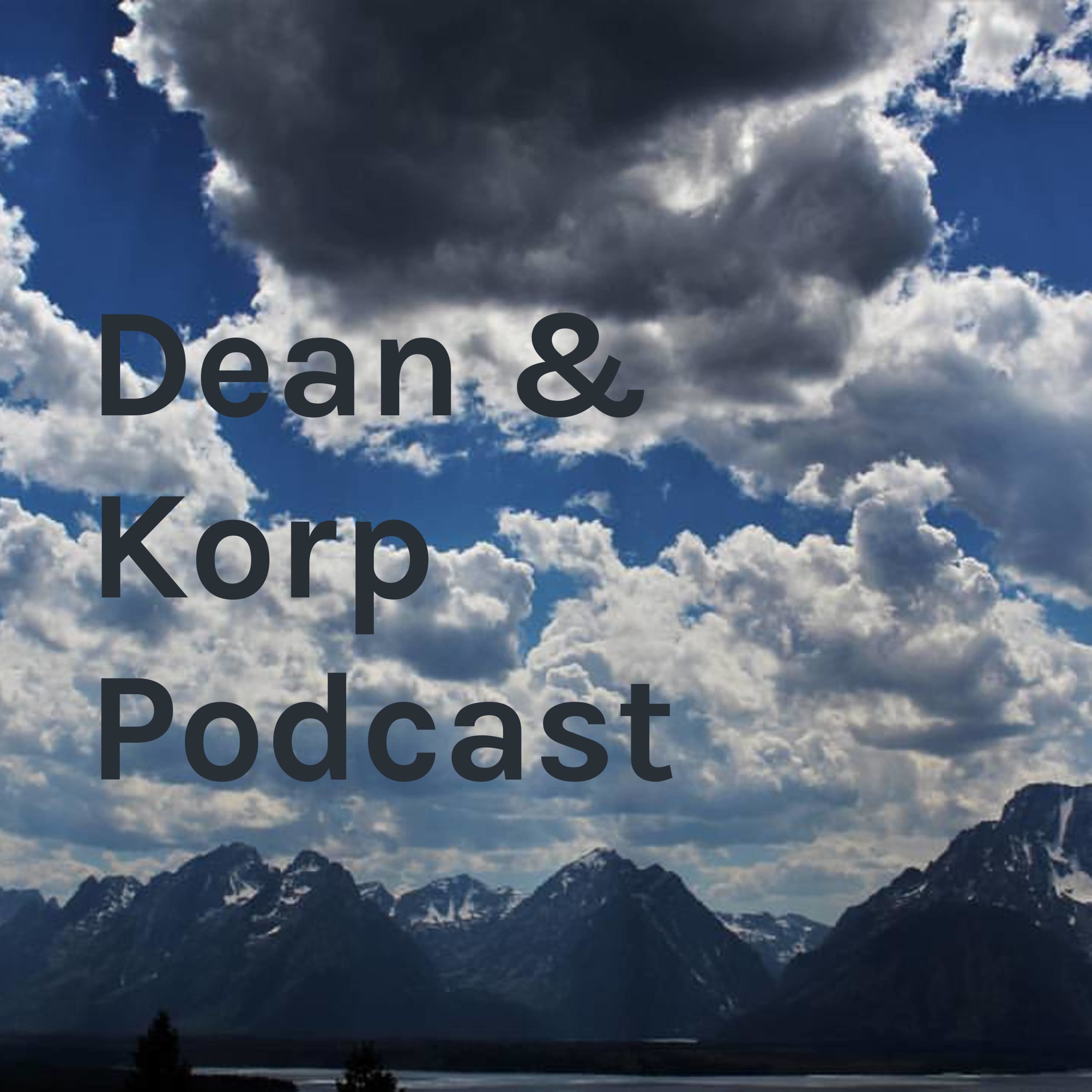 Dean and Korp Podcast