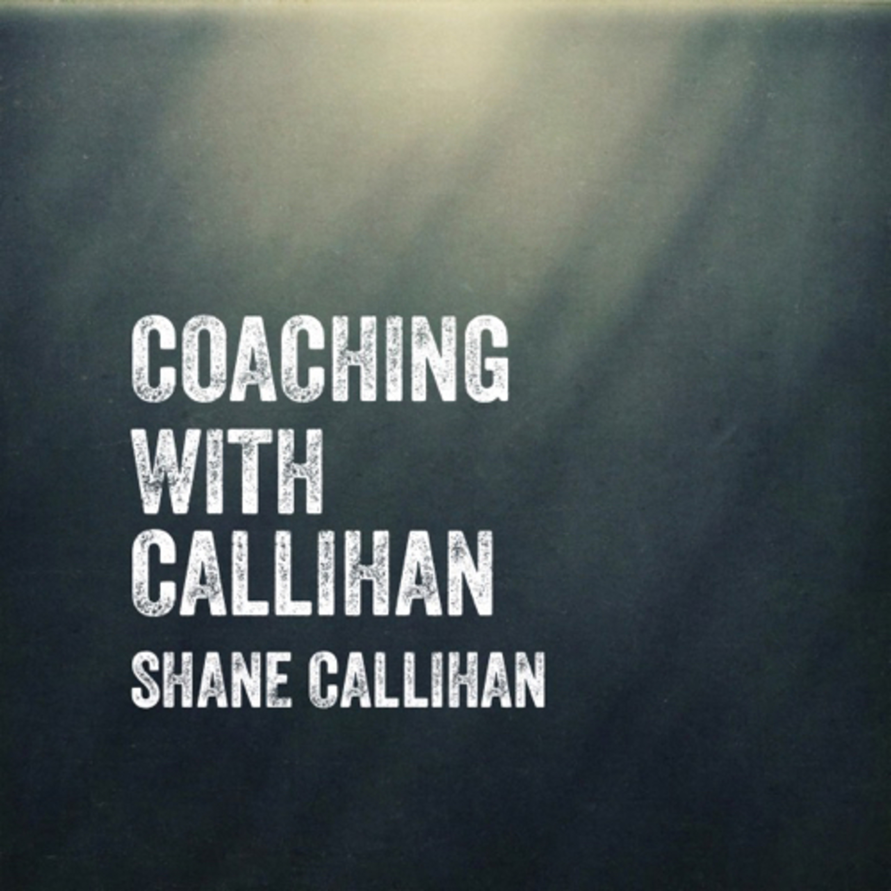 Coaching With Callihan Podcast