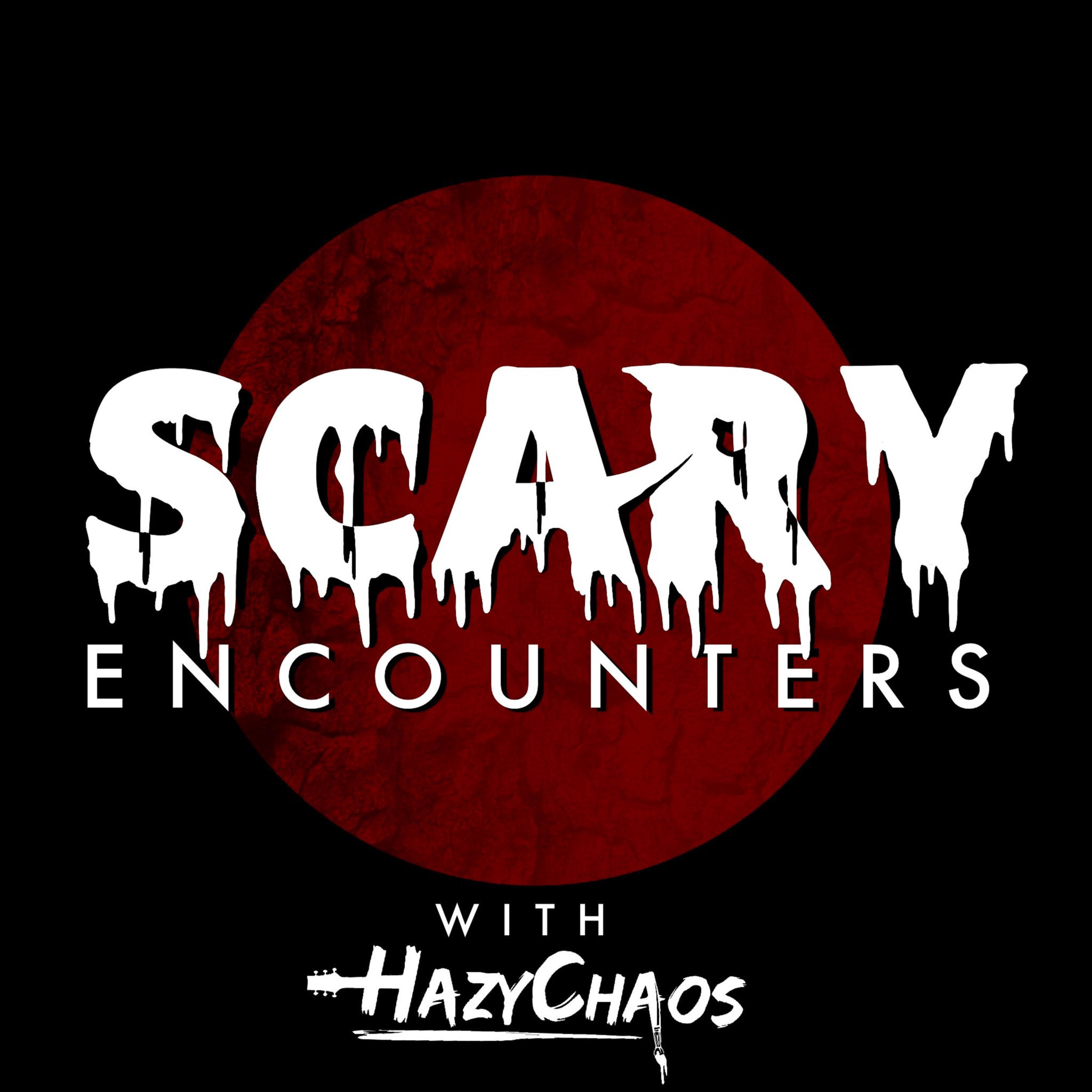 Scary Encounters with HazyChaos