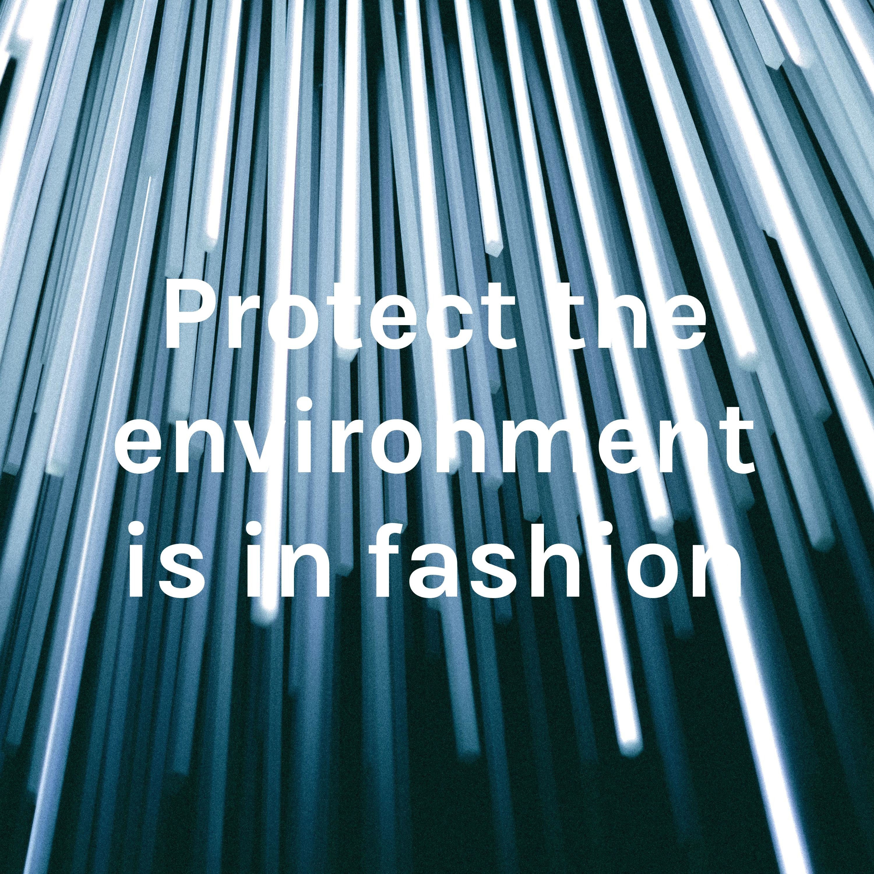 Protect the environment is in fashion