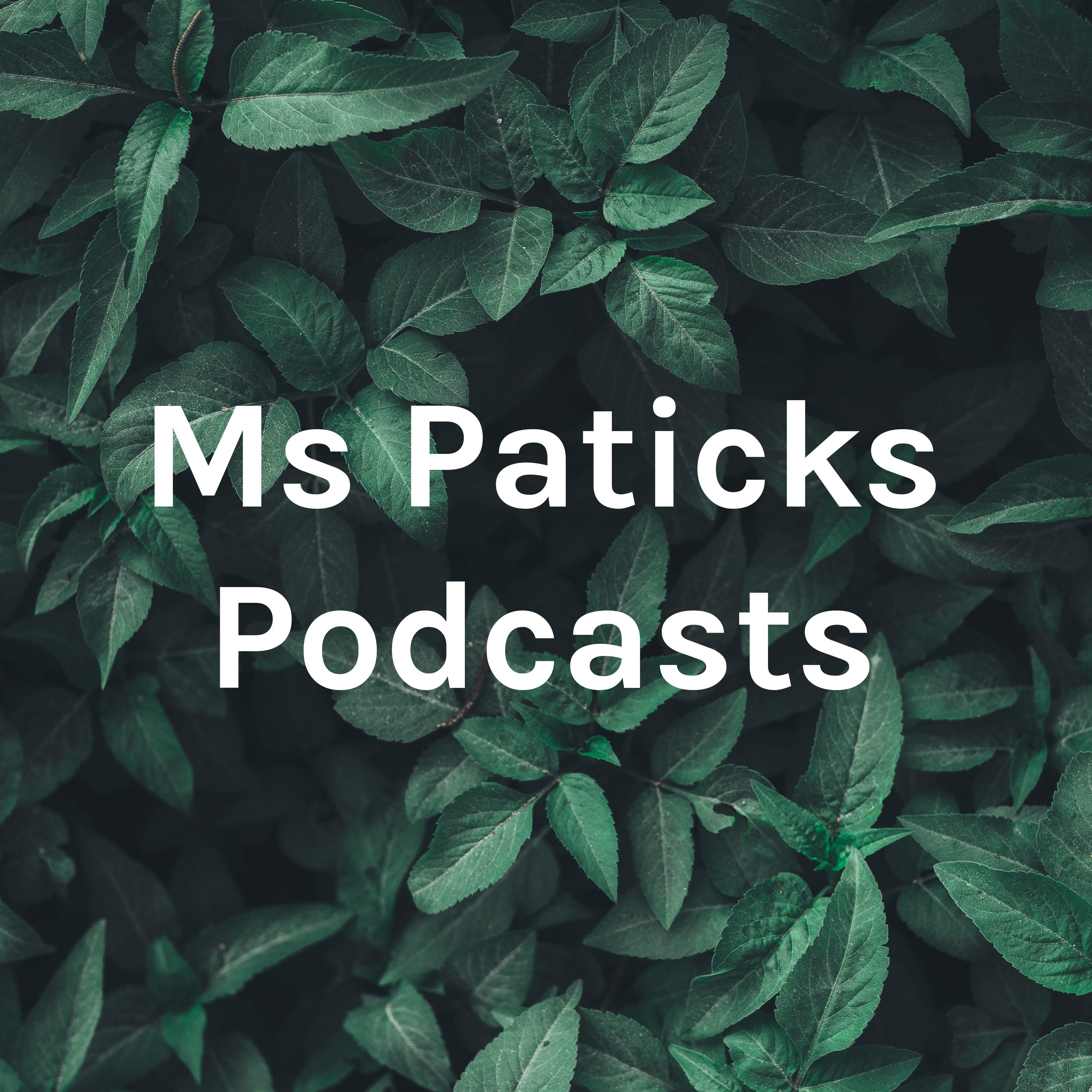 Ms Paticks Podcasts