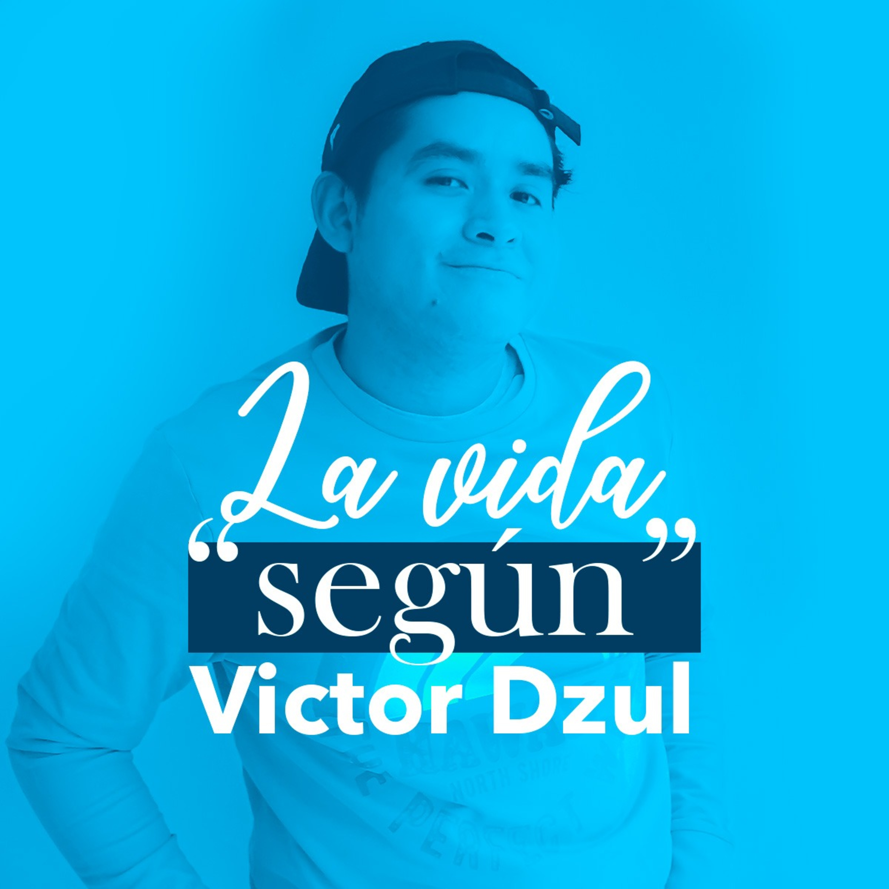 La vida "Según" Víctor Dzul