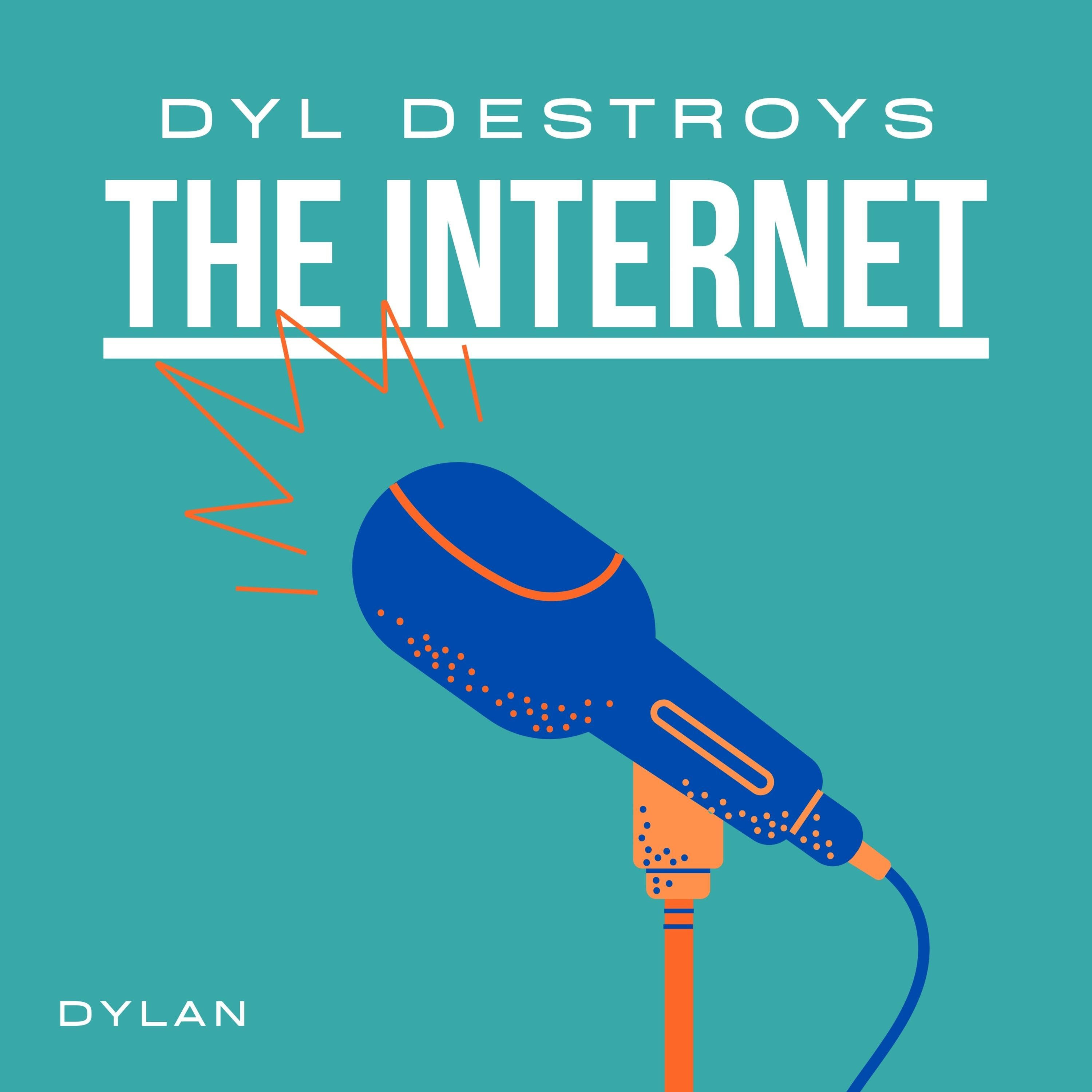 Dyl Destroys The Internet