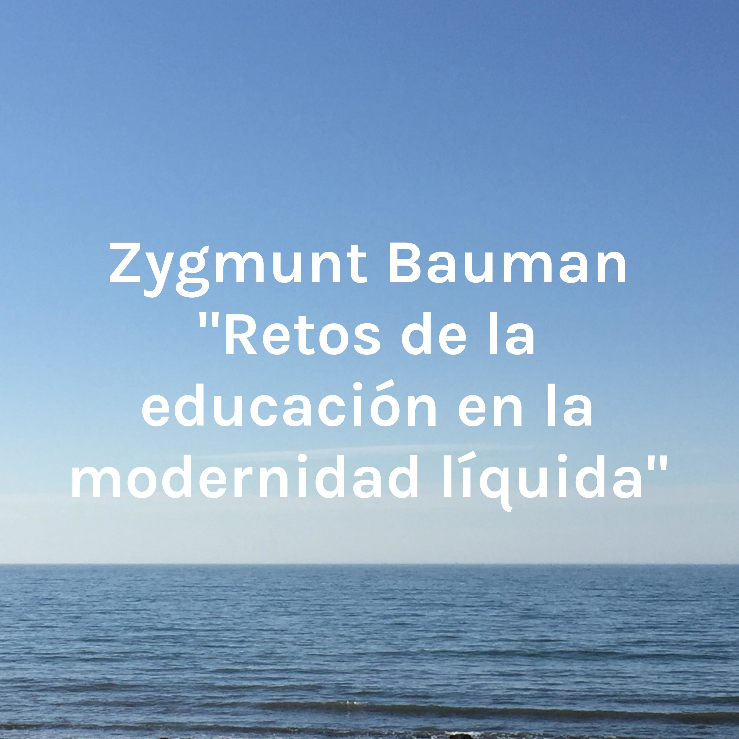 Zygmunt Bauman "Retos de la educación en la modernidad líquida"