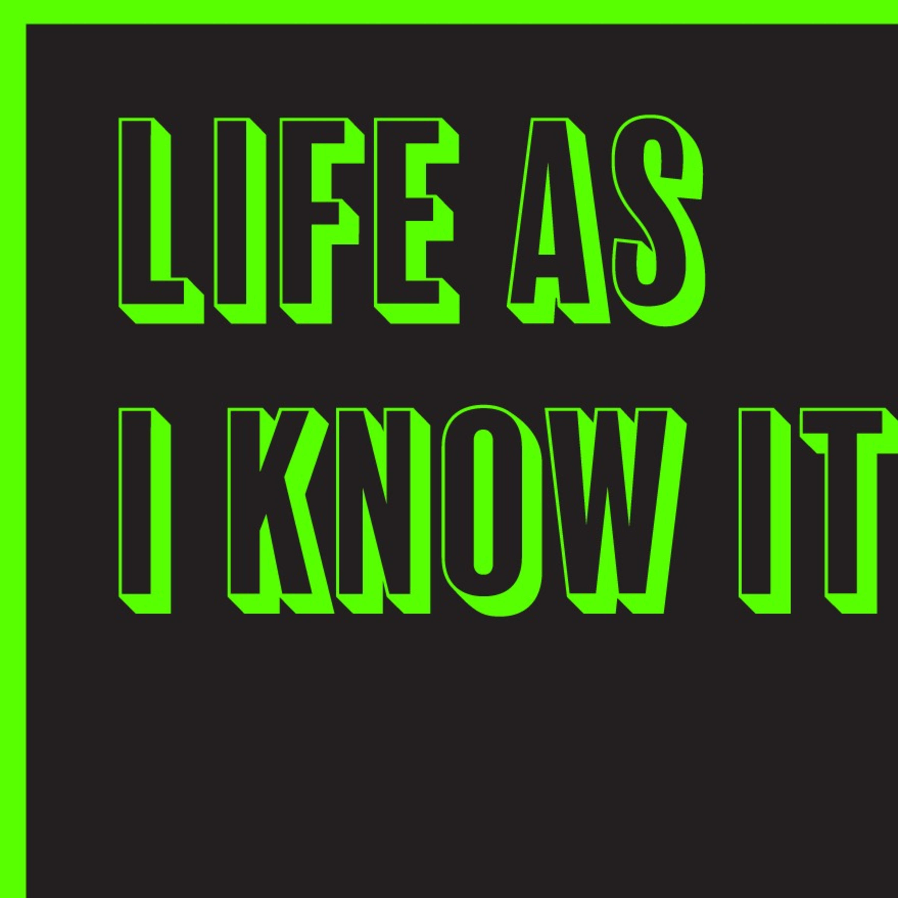 Life As I know It