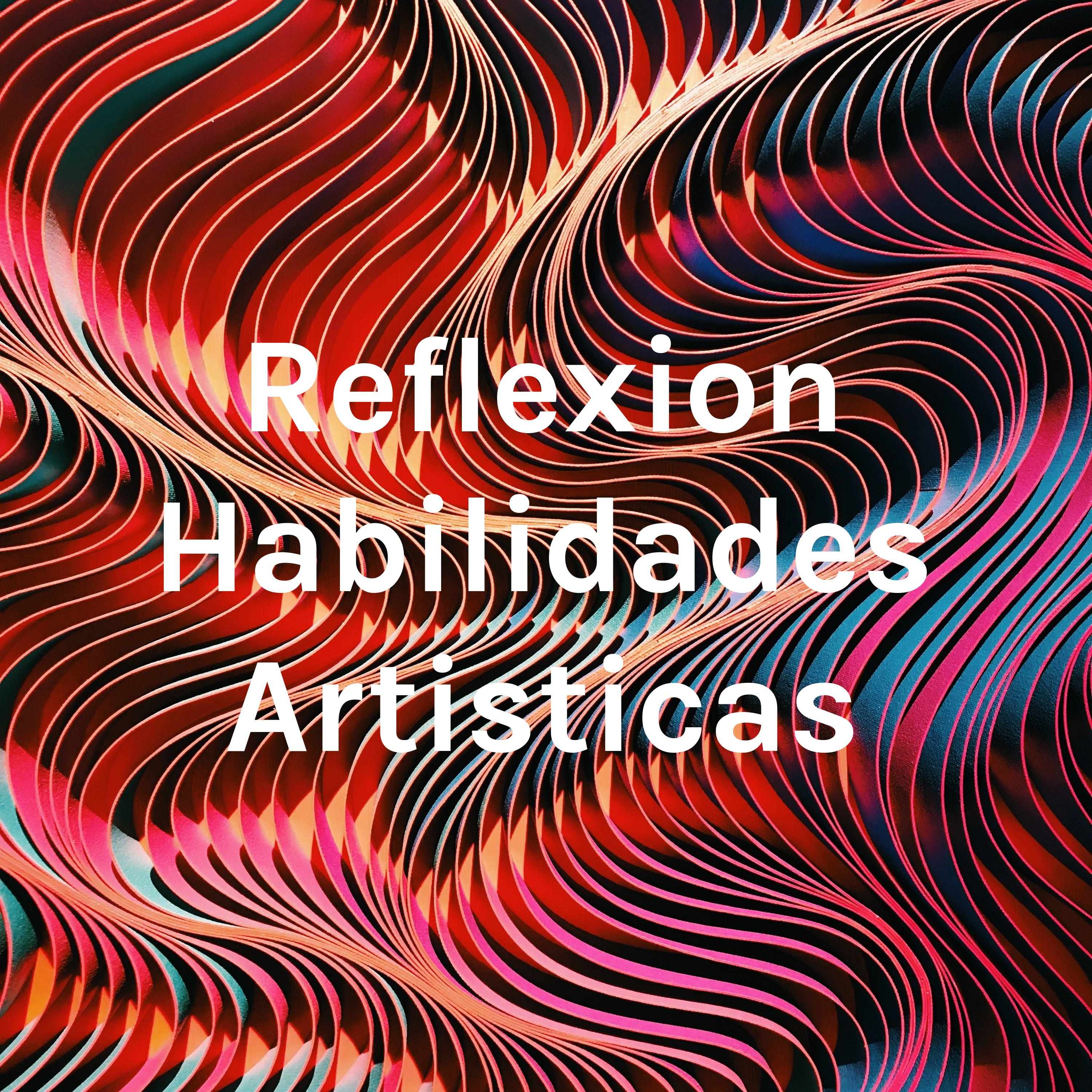 Reflexion Habilidades Artisticas