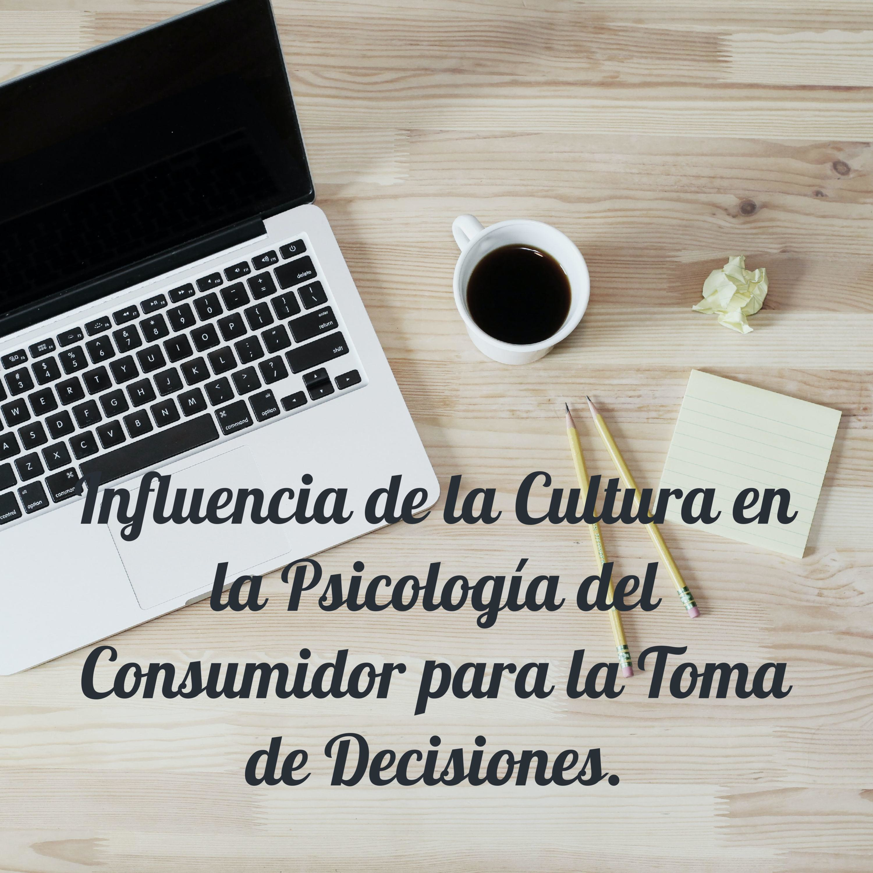 Influencia de la Cultura en la Psicología del Consumidor para la Toma de Decisiones.