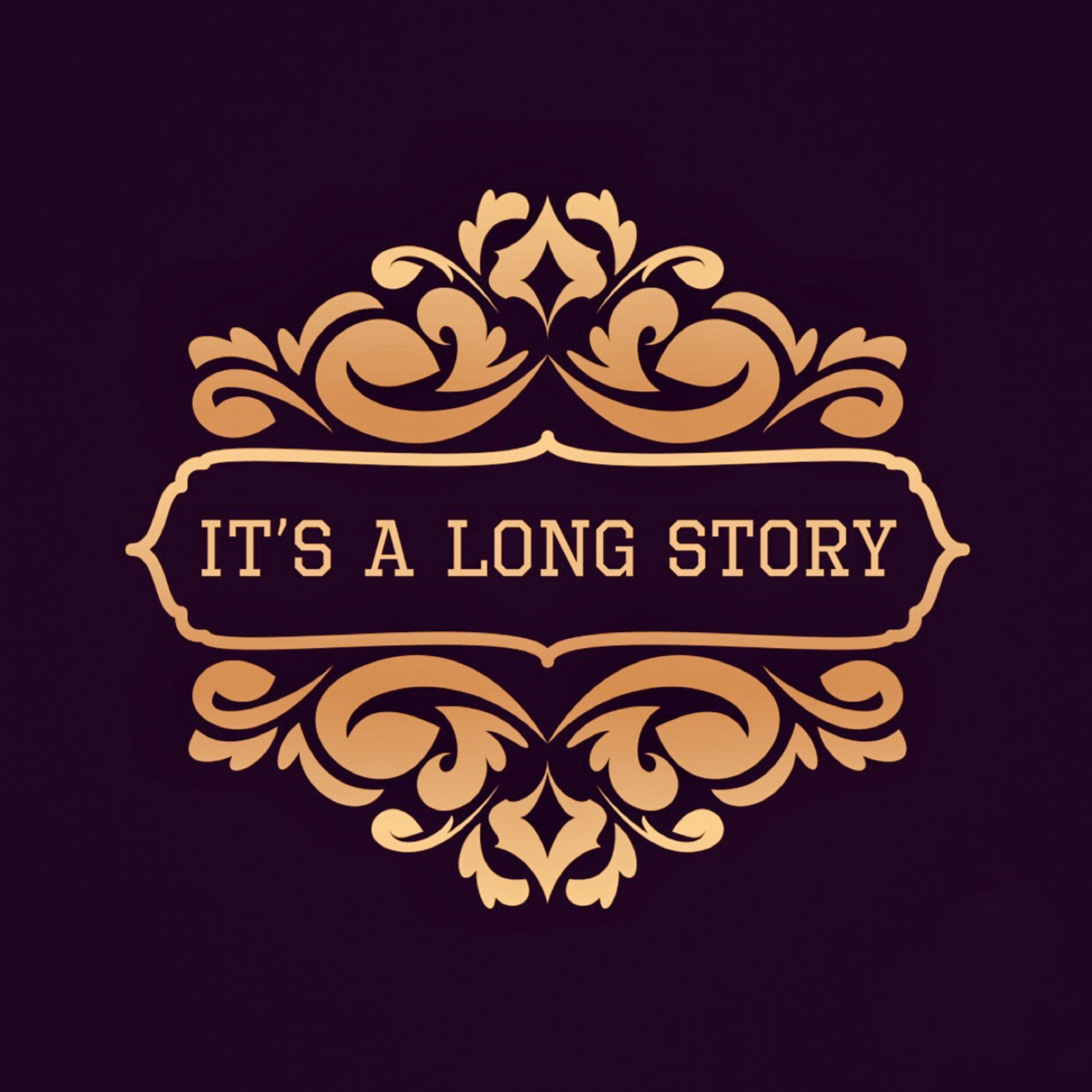 It's a Long Story...