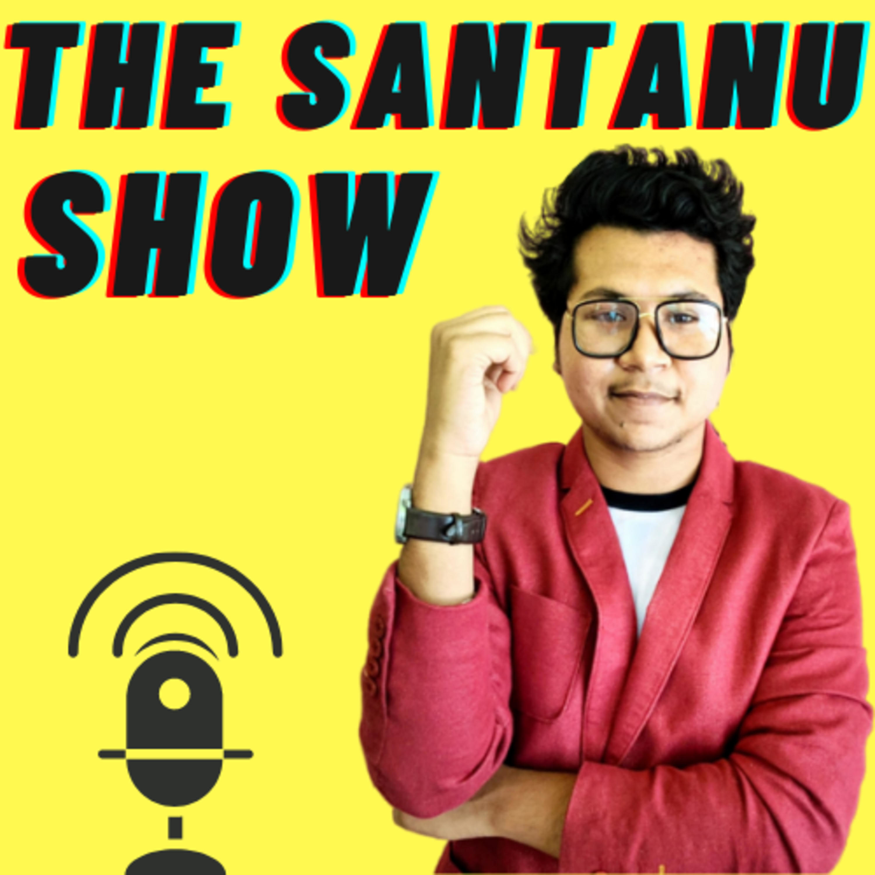 THE SANTANU SHOW