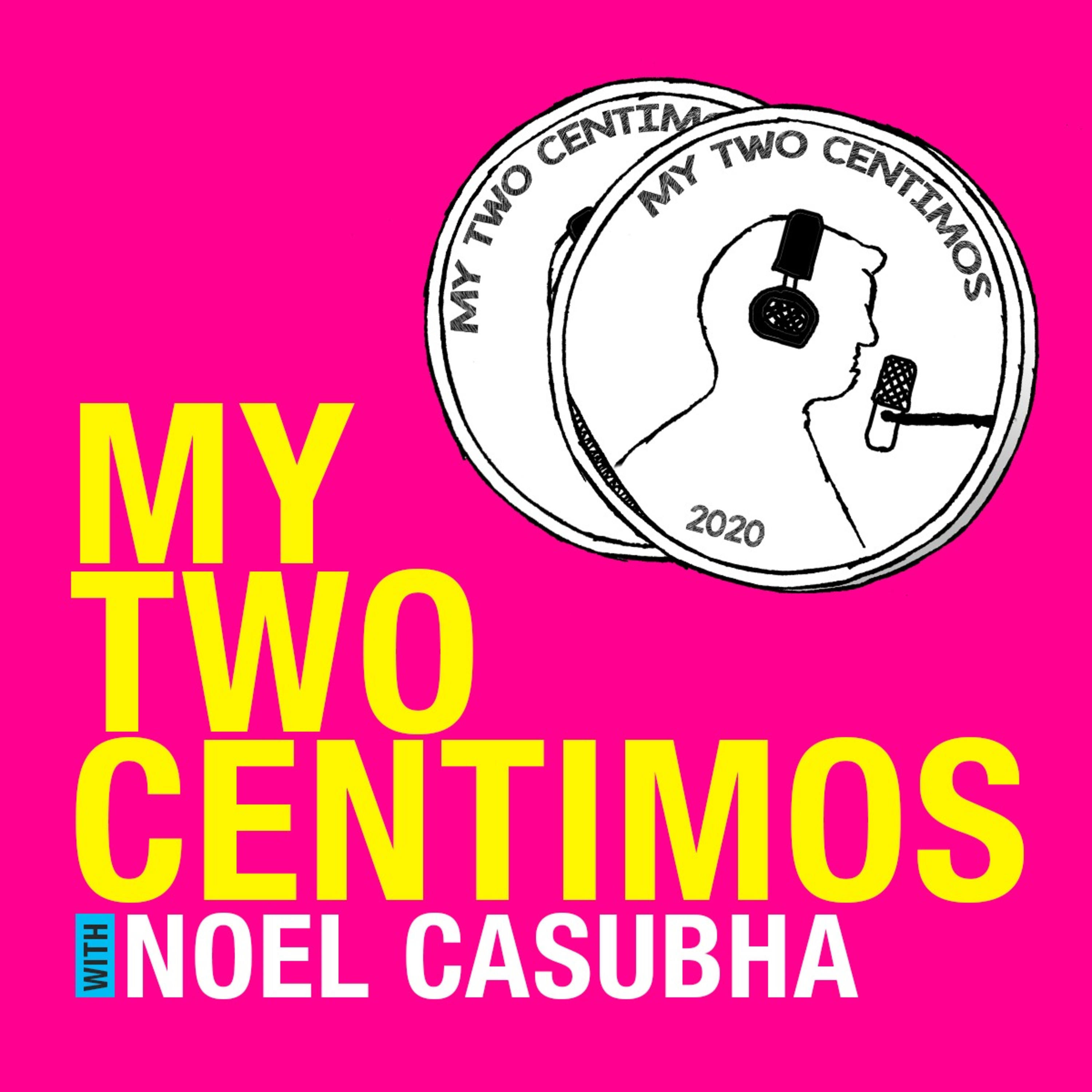 My Two Centimos with Noel Casubha