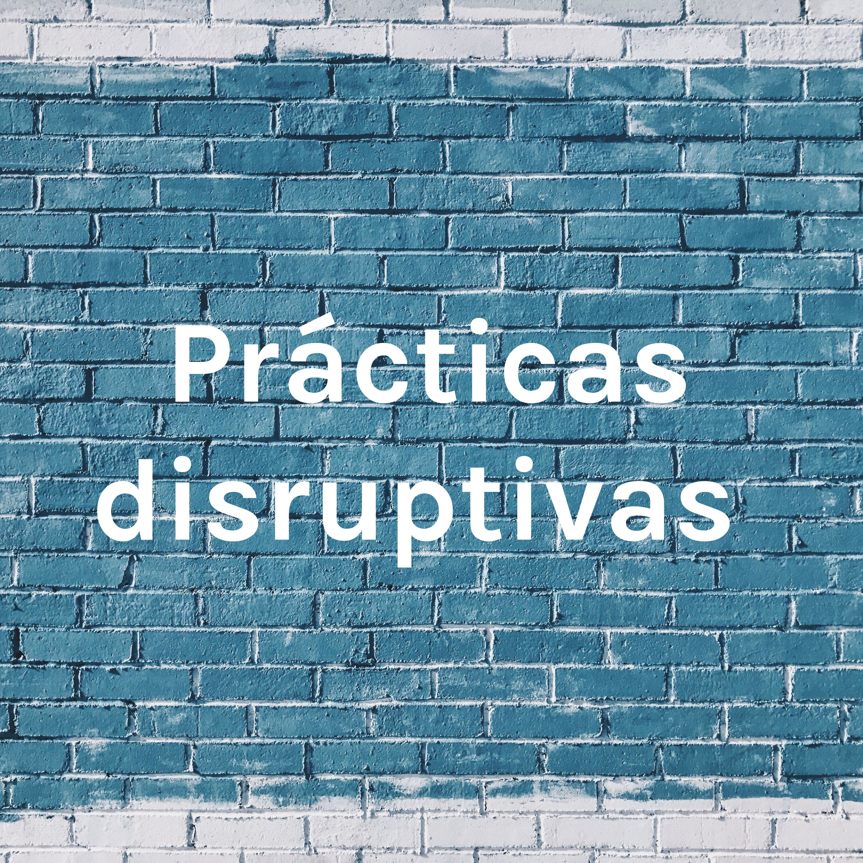 Prácticas disruptivas 