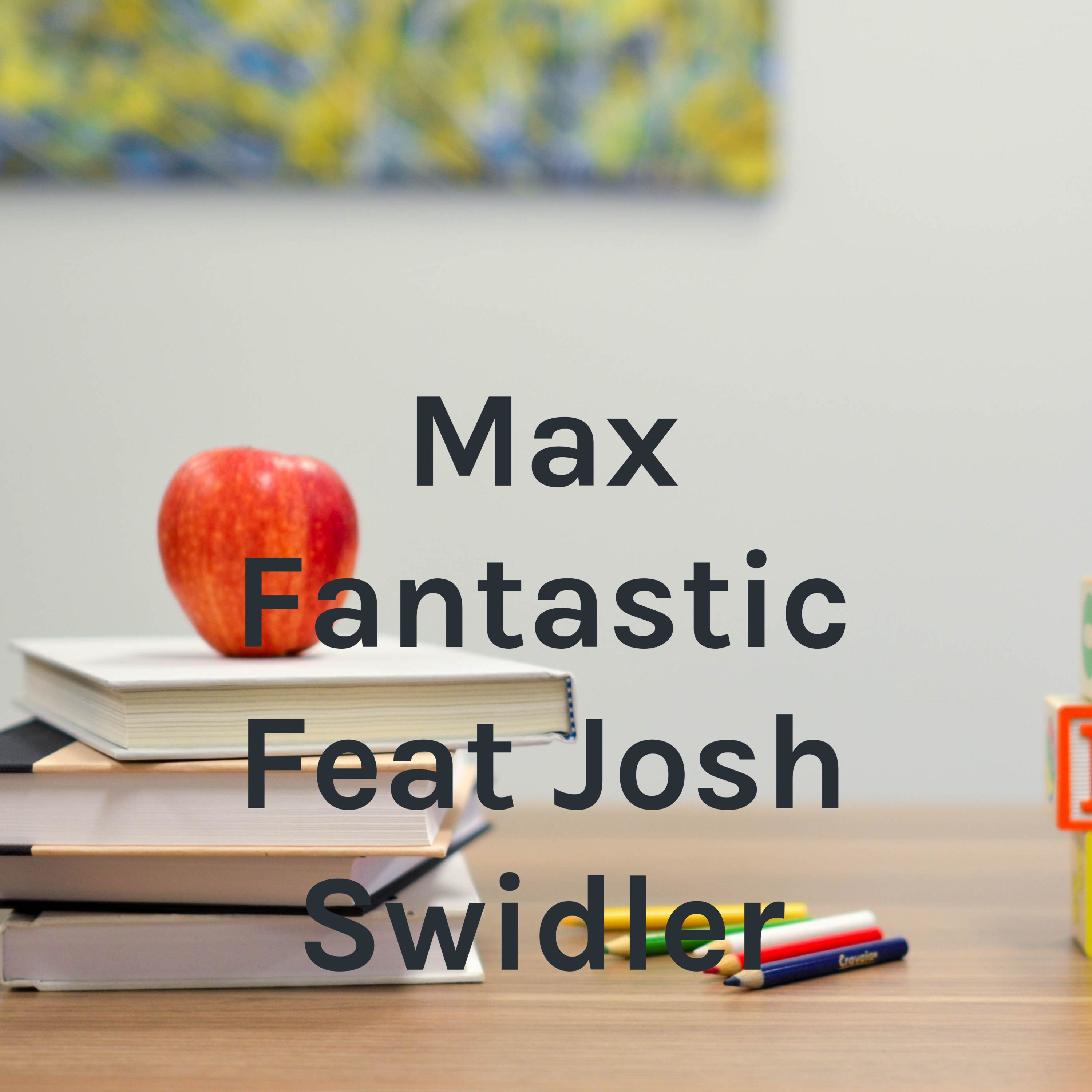 Max Fantastic Feat Josh Swidler