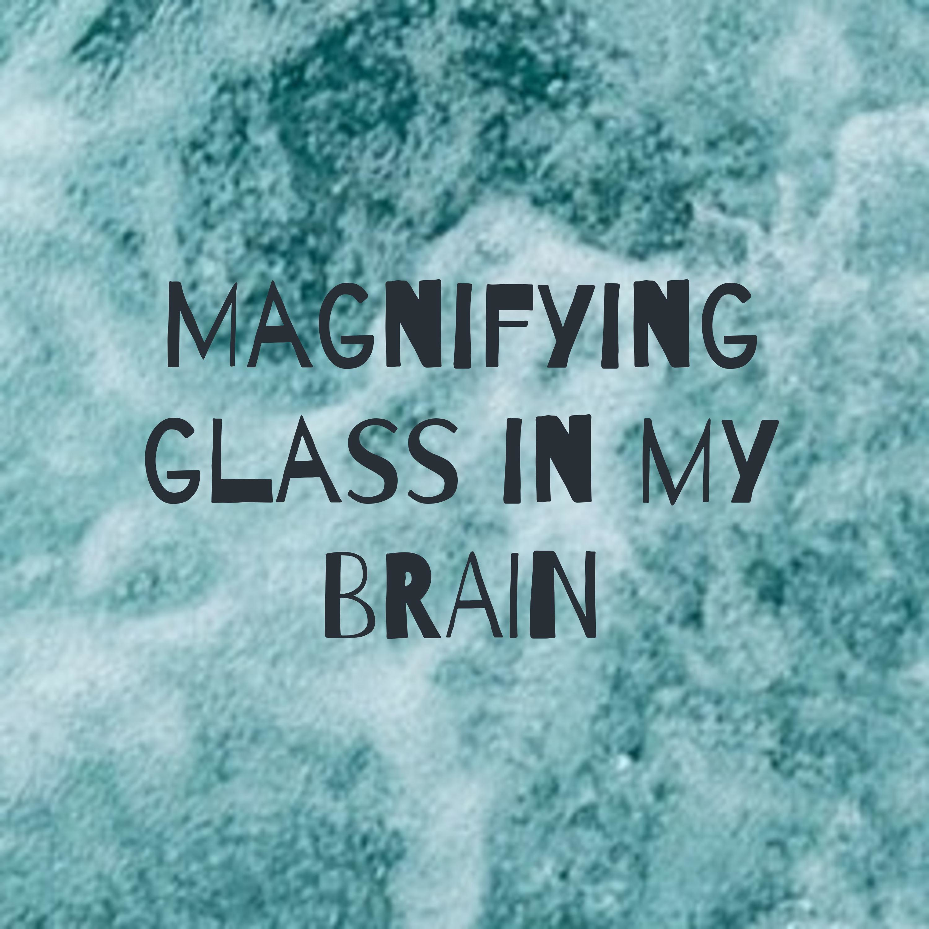 Magnifying glass in my BRAIN