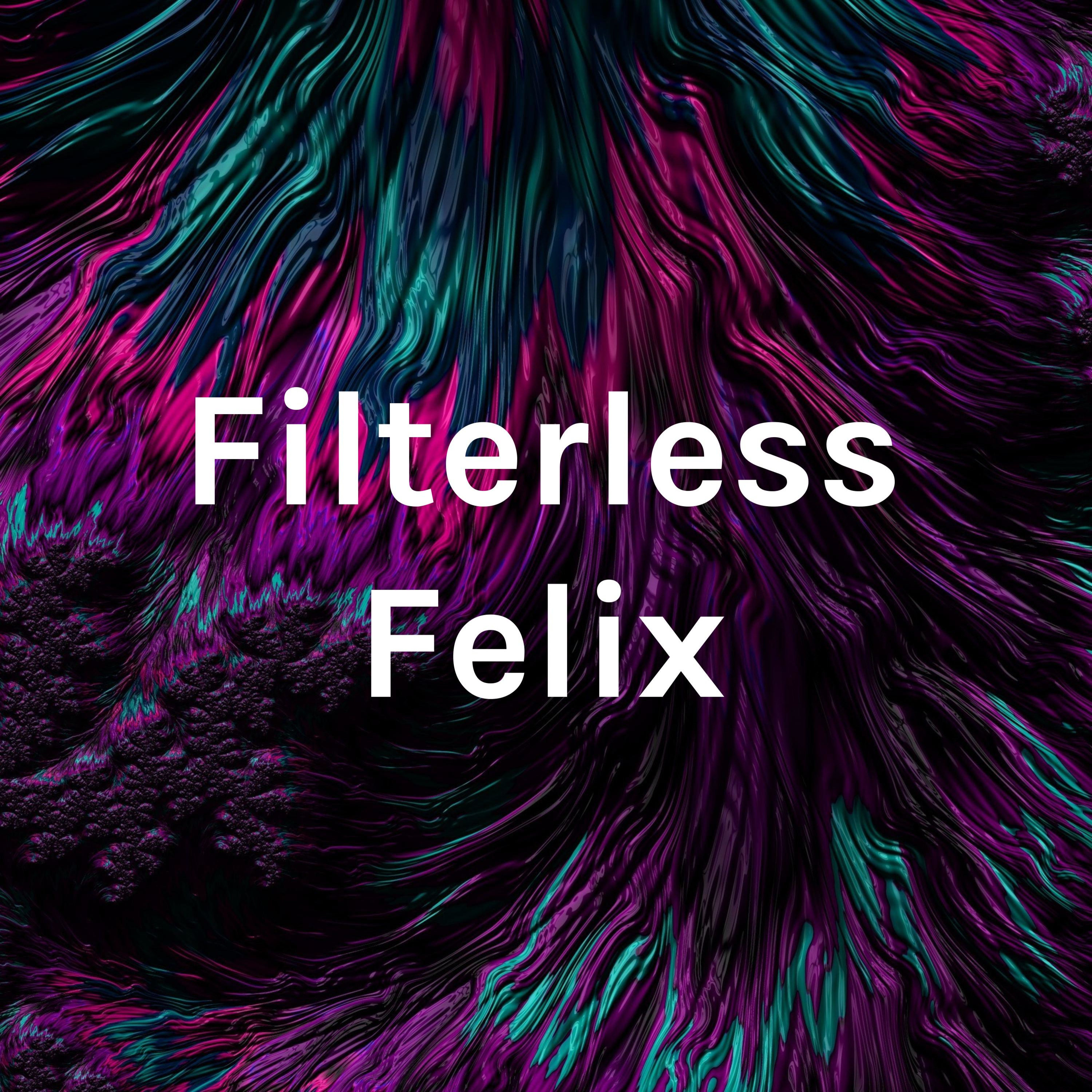 Filterless Felix podcast artwork