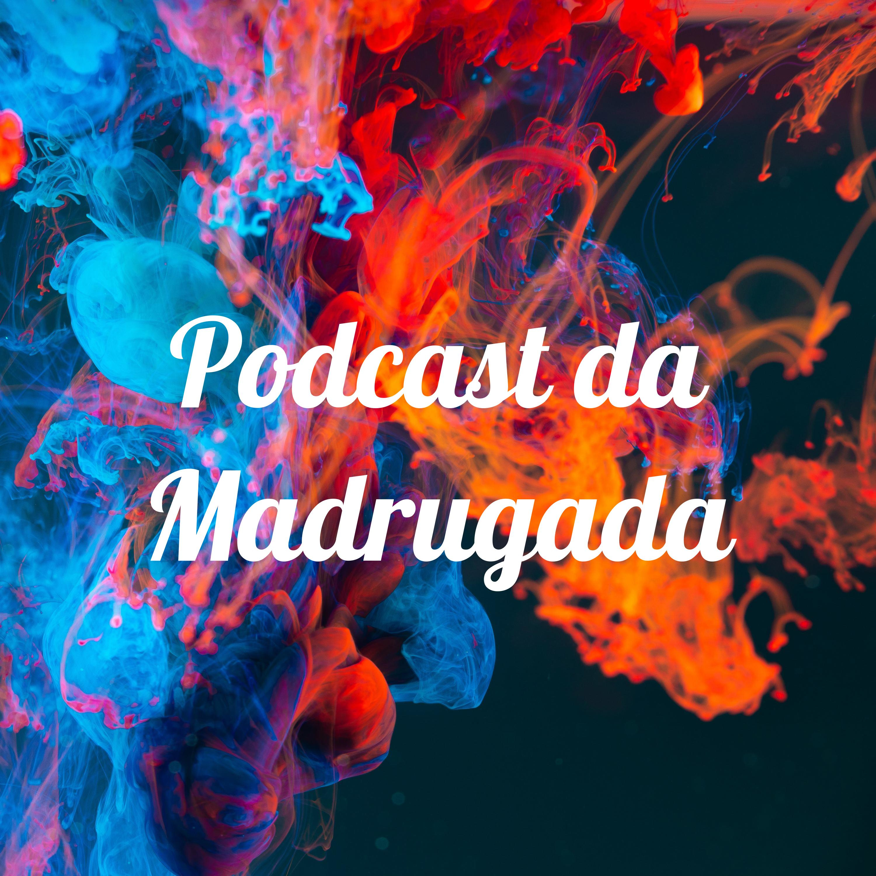 Podcast da Madrugada