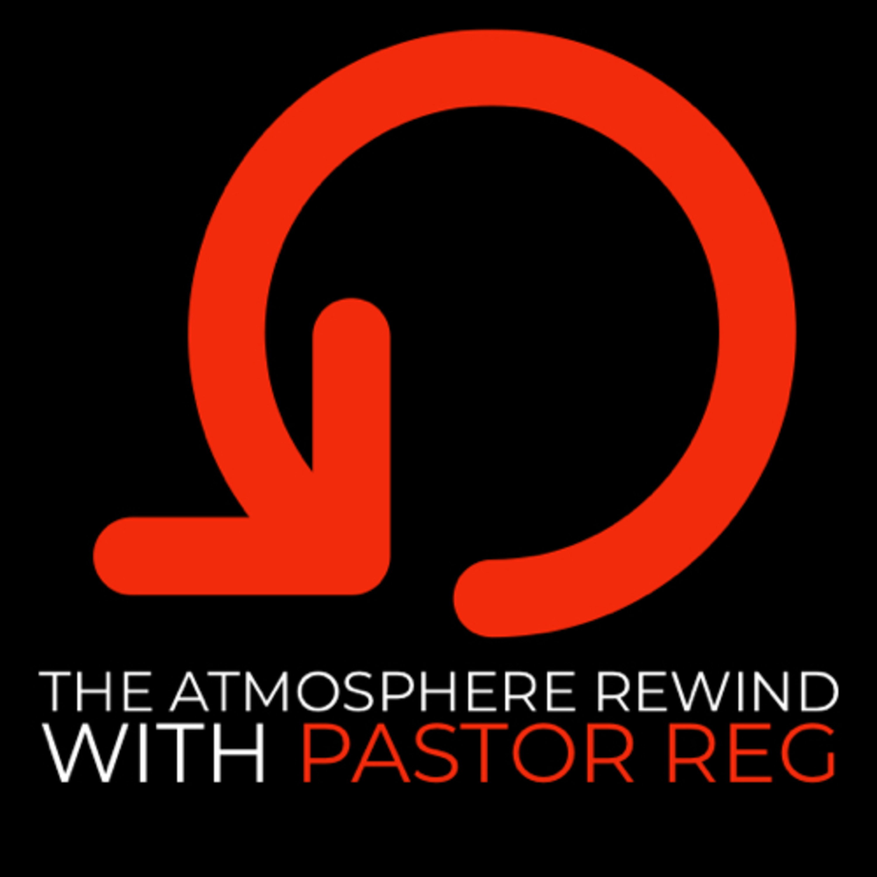The Atmosphere Rewind with Pastor Reg The Atmosphere Rewind with Pastor Reg