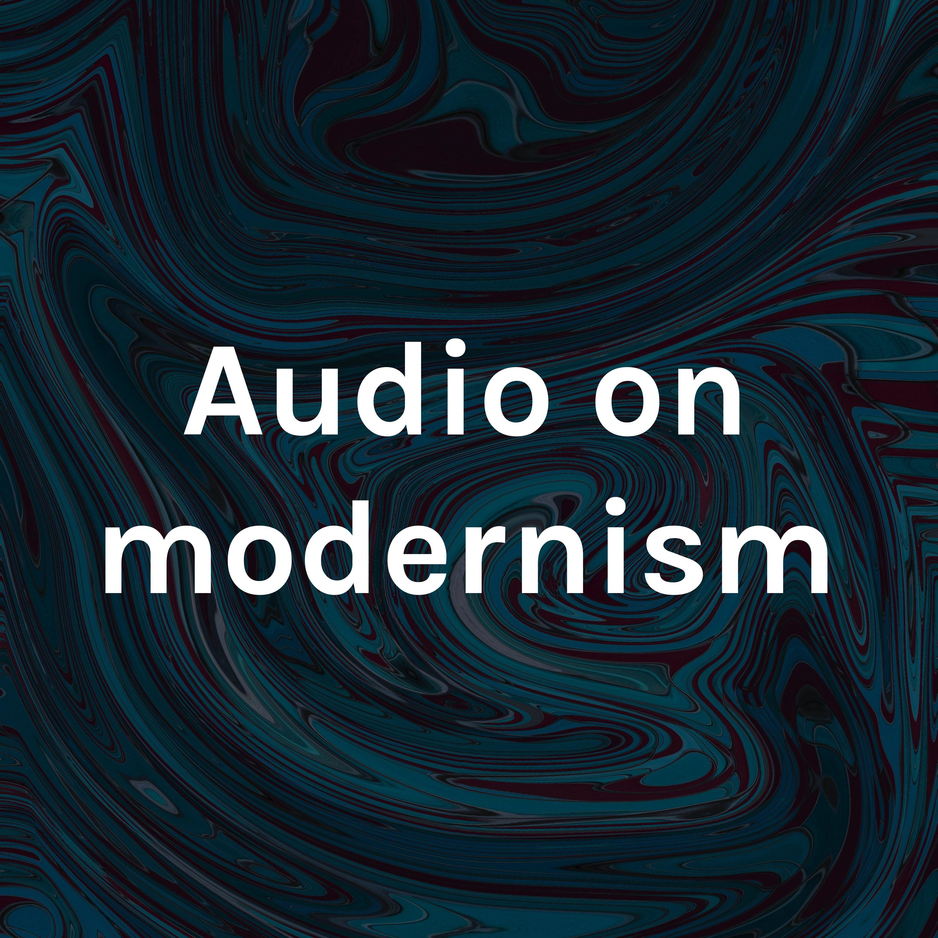 Audio on modernism