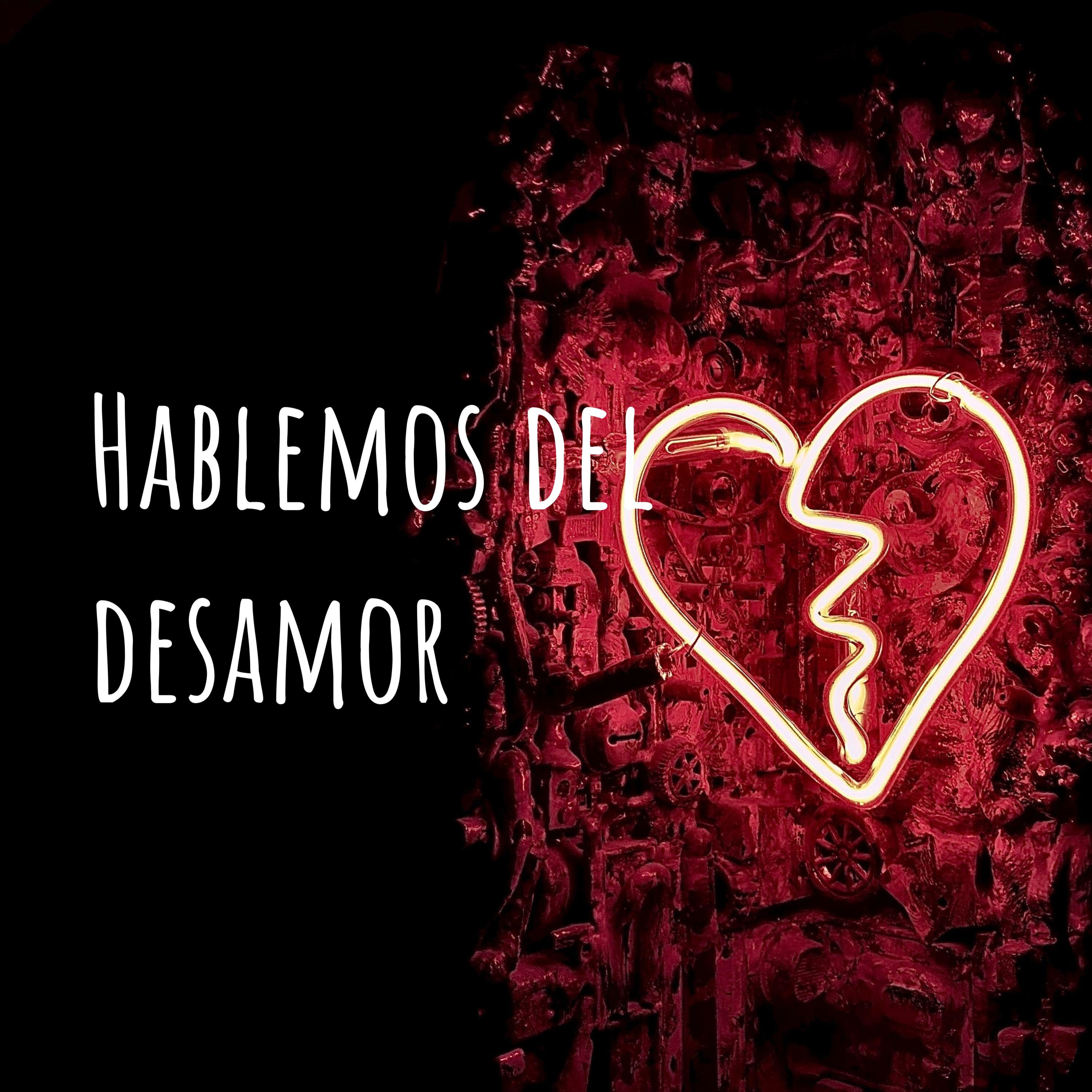 Hablemos del desamor