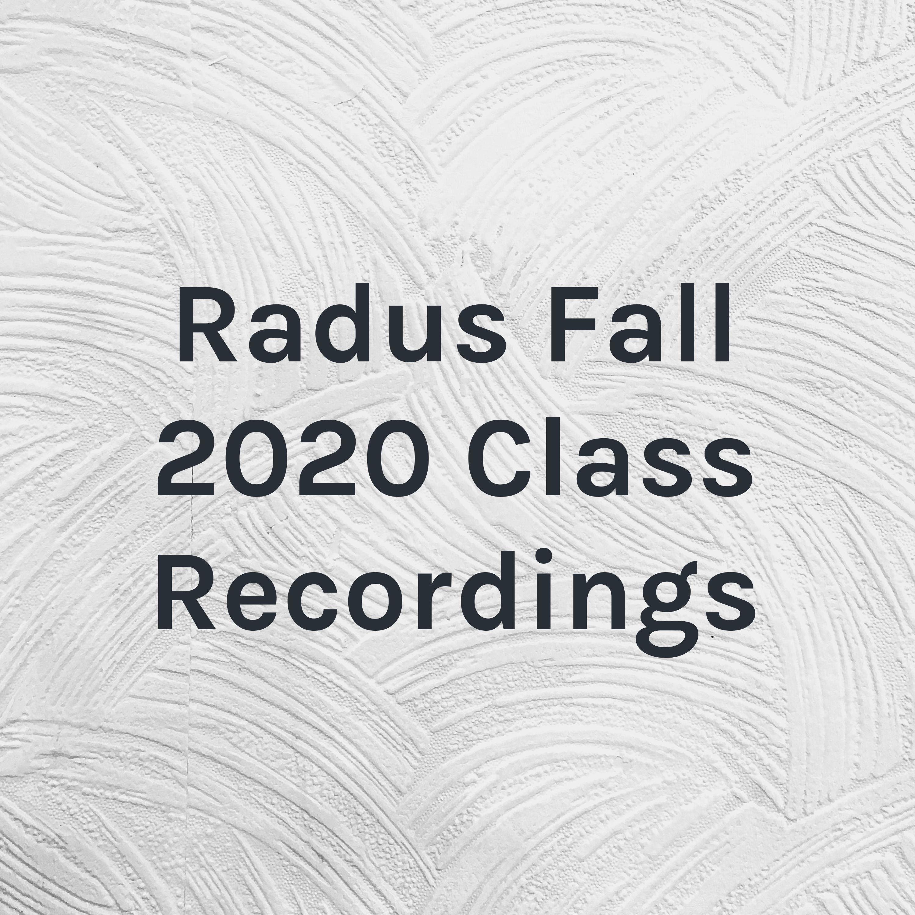 Radus Fall 2020 Class Recordings