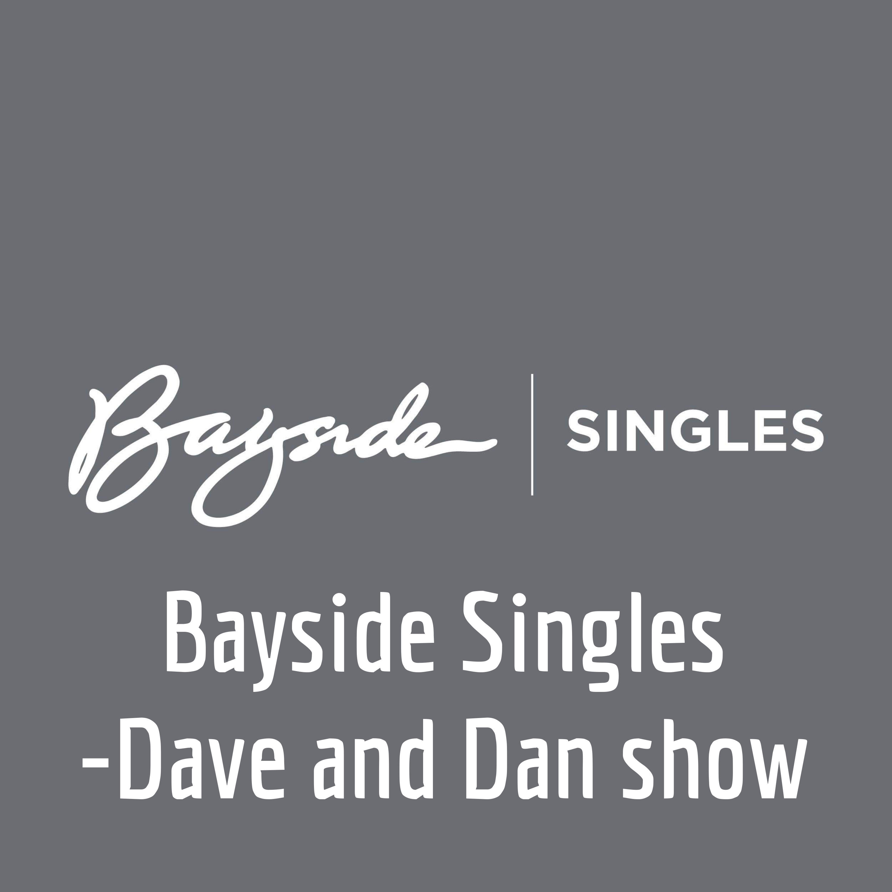 Bayside Singles -Dave and Dan show