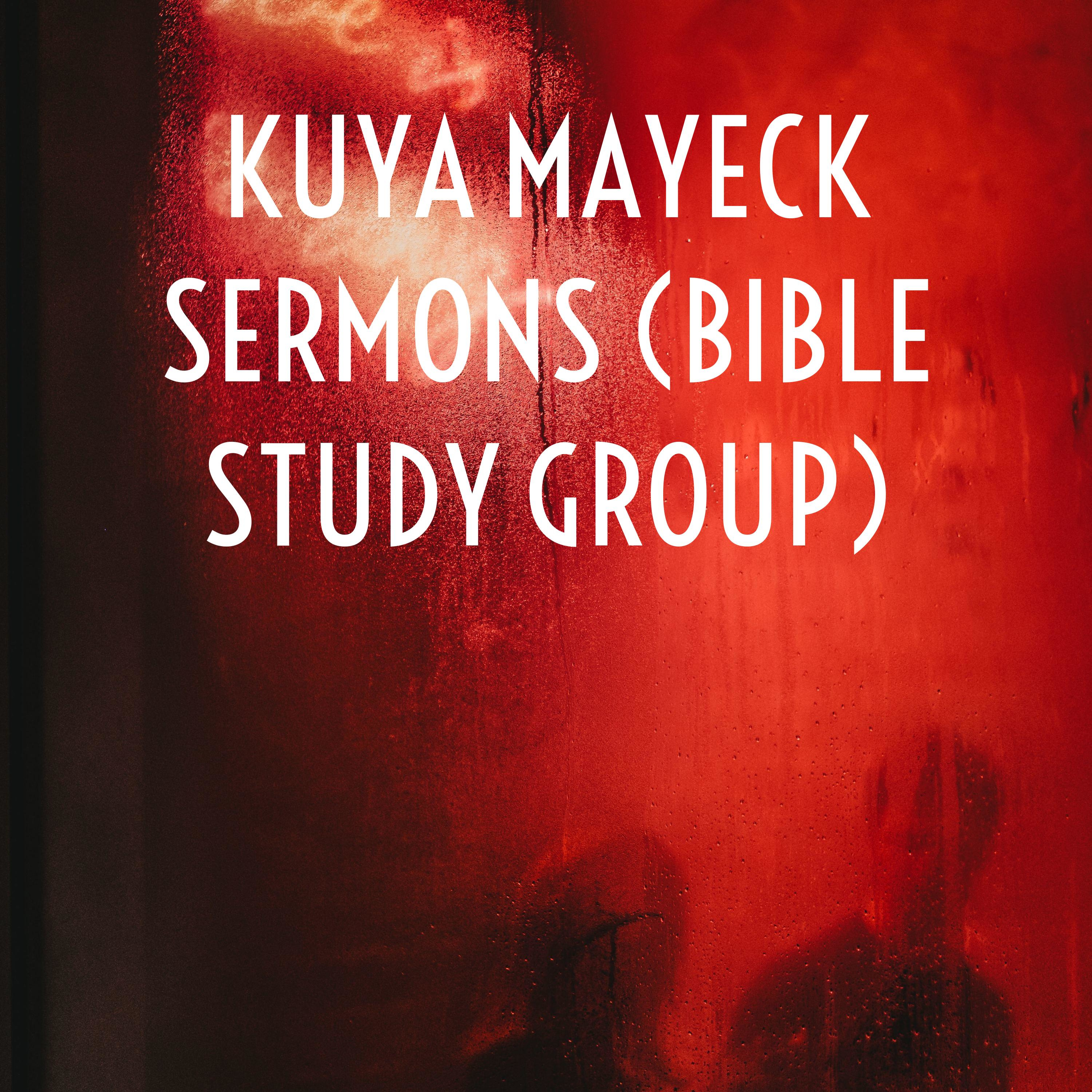 KUYA MAYECK SERMONS 2021