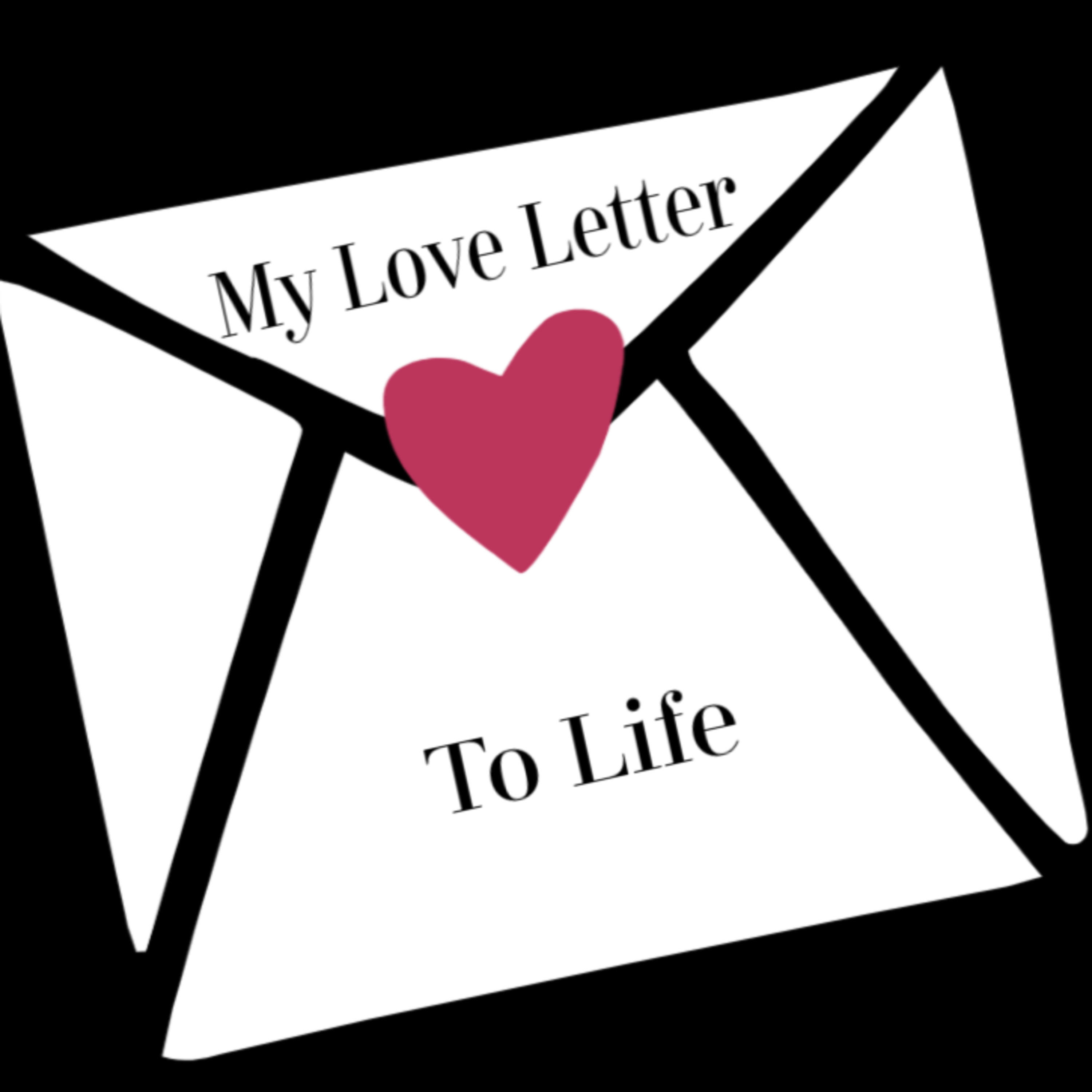 My Love Letter To Life