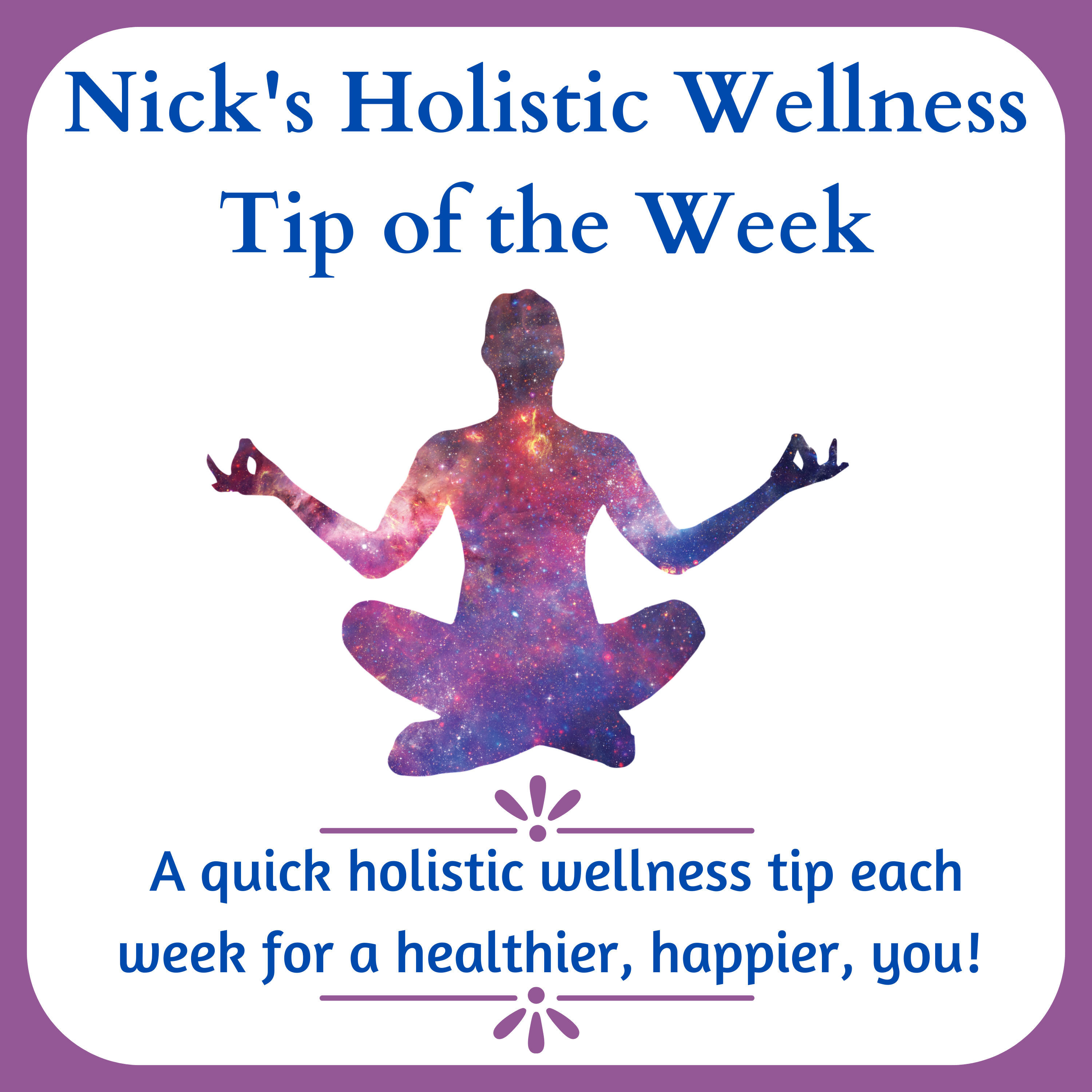 Nick's Holistic Wellness Tip of the Week Nick's Holistic Wellness Tip of the Week